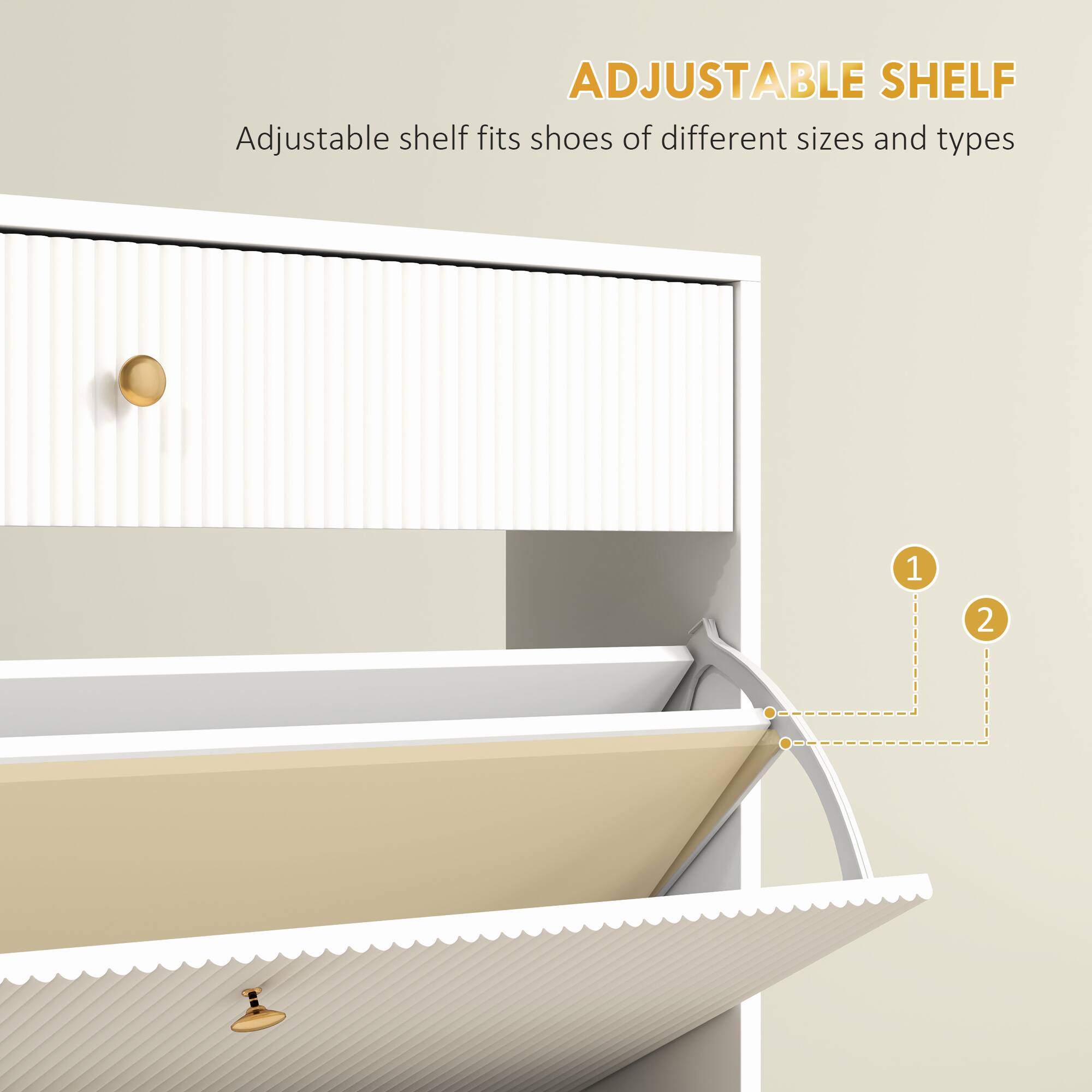 ADJUSTABLE SHELF
Adjustable shelf fits shoes of different sizes and types
1 2