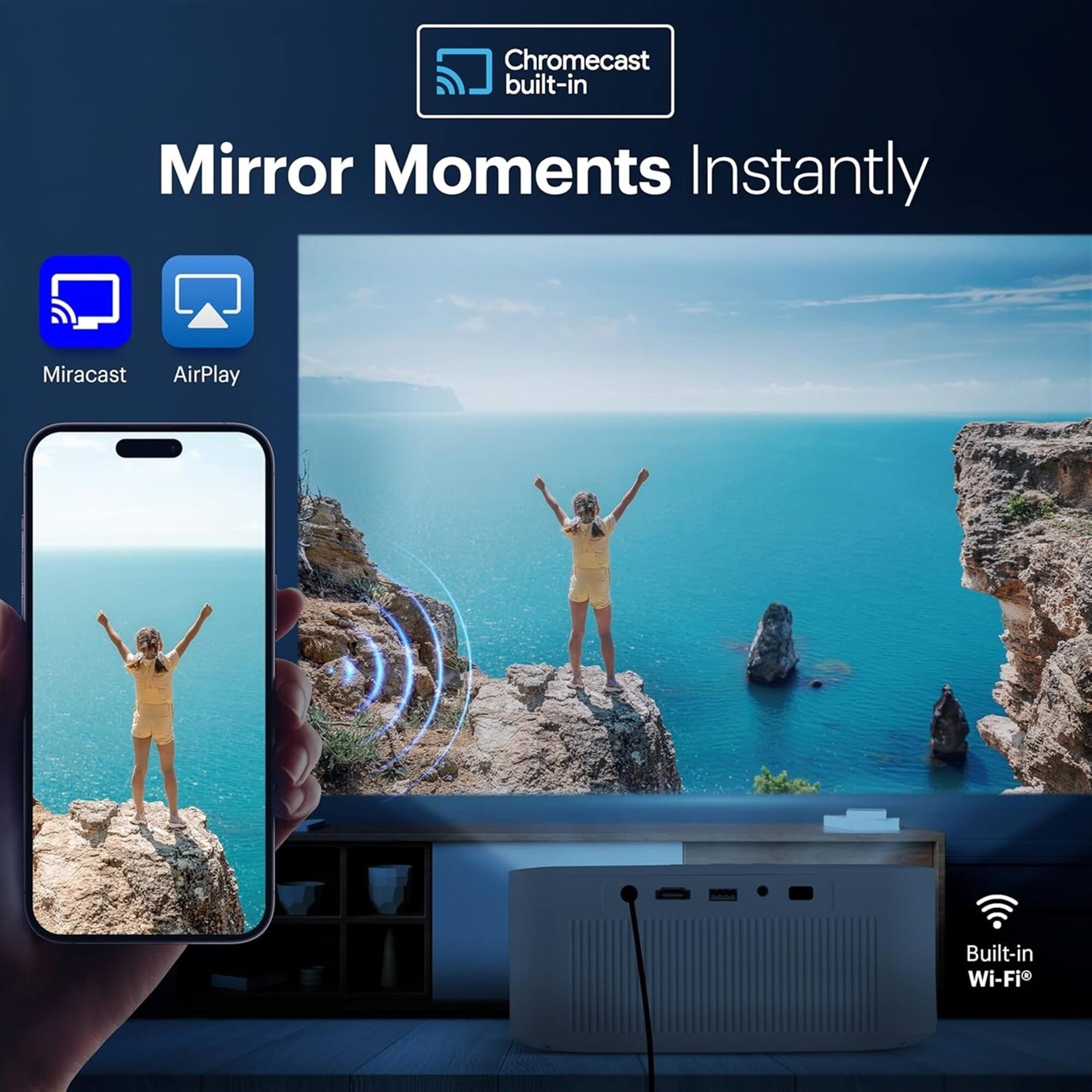 Chromecast built-in

Mirror Moments Instantly

Miracast AirPlay

Built-in Wi-Fi