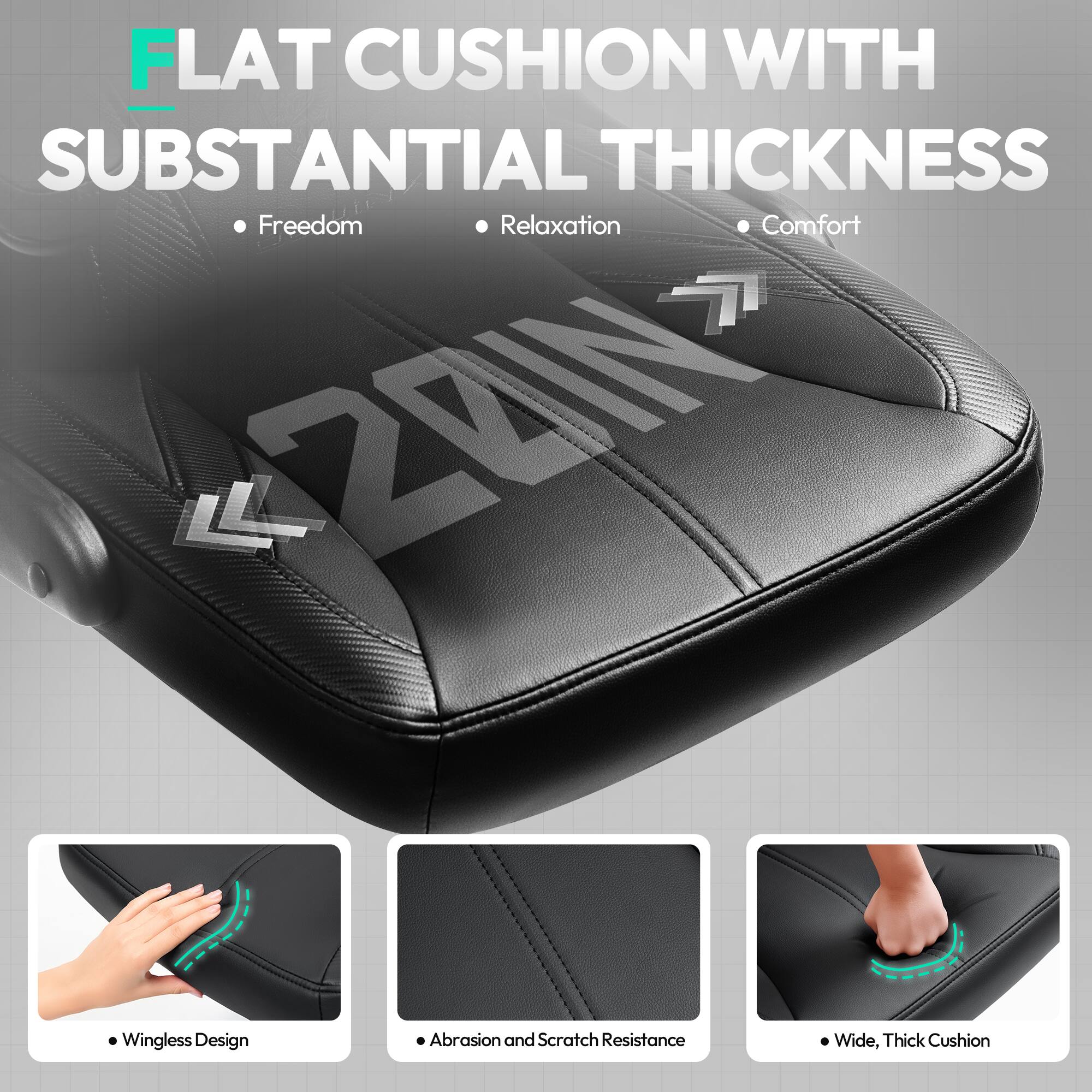 FLAT CUSHION WITH SUBSTANTIAL THICKNESS

- Freedom
- Relaxation
- Comfort

- Wingless Design
- Abrasion and Scratch Resistance
- Wide, Thick Cushion