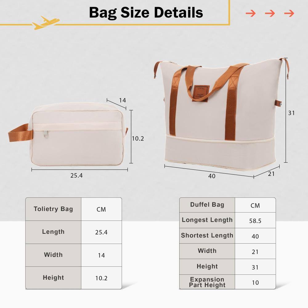 Bag Size Details

Toiletry Bag
- Length: 25.4 cm
- Width: 14 cm
- Height: 10.2 cm

Duffel Bag
- Longest Length: 58.5 cm
- Shortest Length: 40 cm
- Width: 21 cm
- Height: 31 cm
- Expansion Part Height: 10 cm