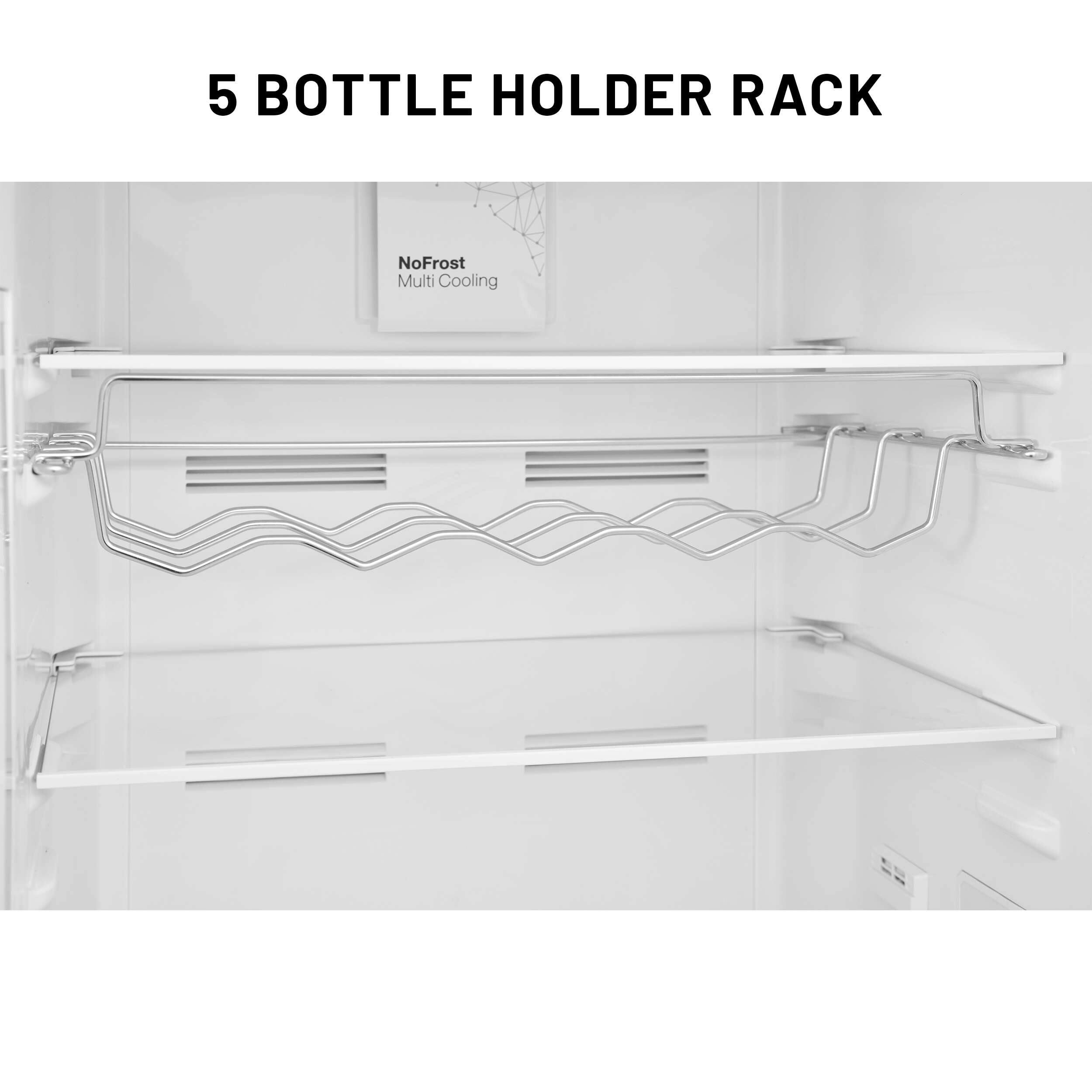 5 BOTTLE HOLDER RACK

NoFrost Multi Cooling