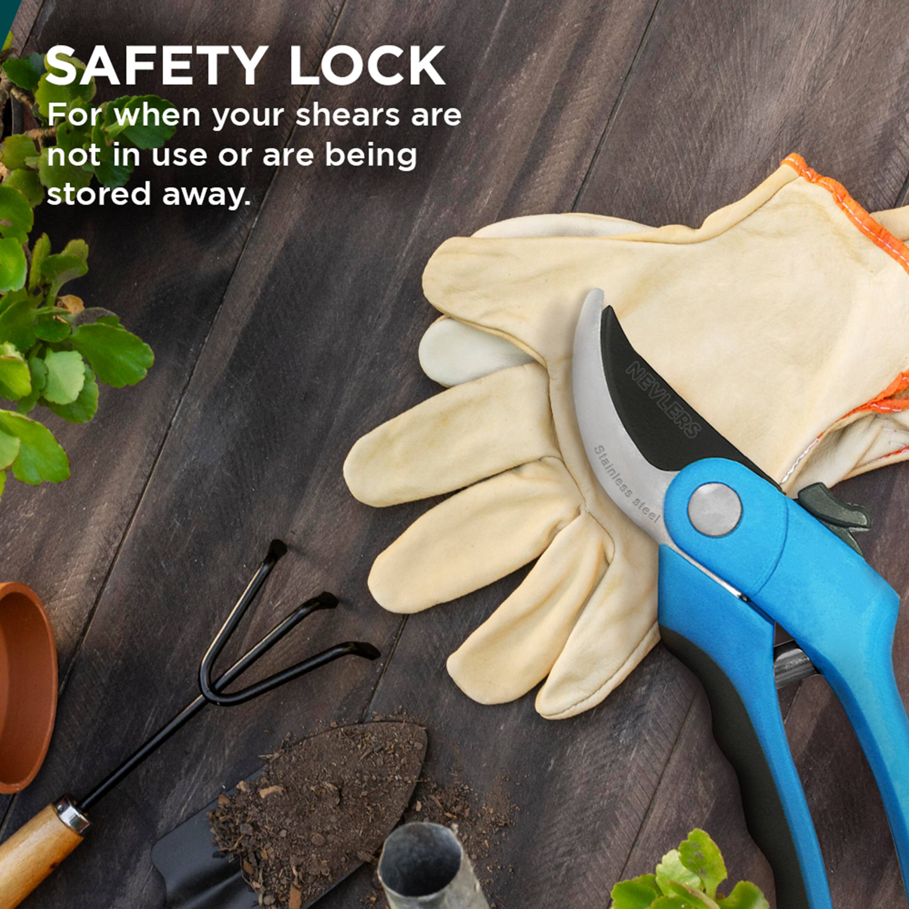 SAFETY LOCK  
For when your shears are not in use or are being stored away.  

NEVLERS Stainless steel