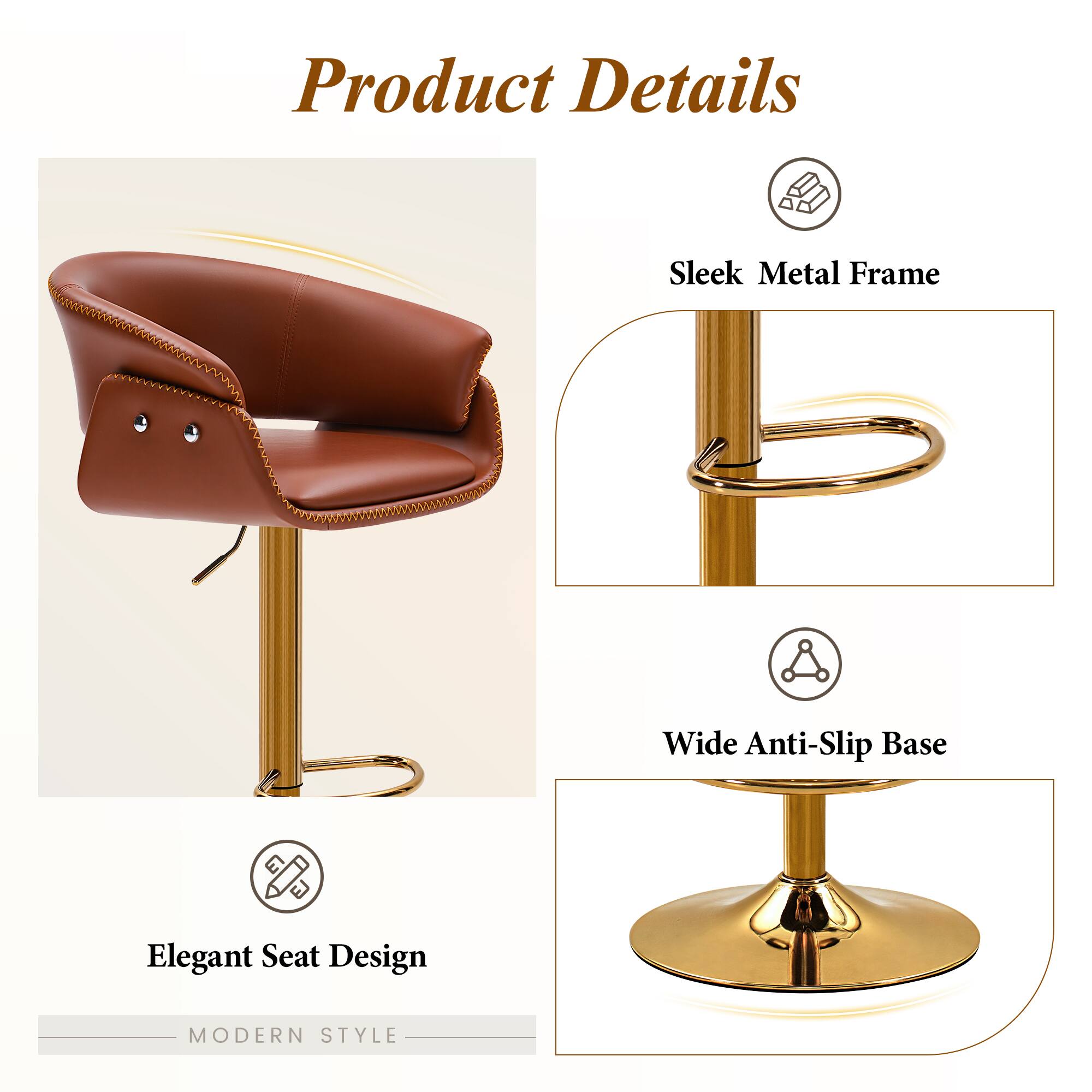 Product Details

- Sleek Metal Frame
- Wide Anti-Slip Base
- Elegant Seat Design

MODERN STYLE