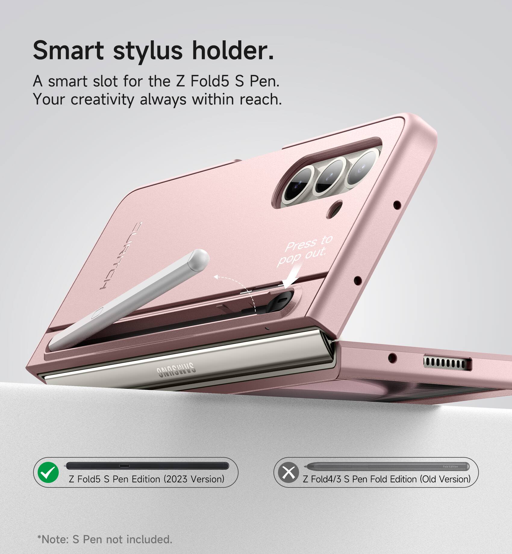 Smart stylus holder.  
A smart slot for the Z Fold5 S Pen.  
Your creativity always within reach.  

CURITCH to Press out.  
pop out.  

IHOTIO Z Fold5 S Pen Edition (2023 Version)  
X Z Fold4/3 S Pen Fold Edition (Old Version)  

*Note: S Pen not included.
