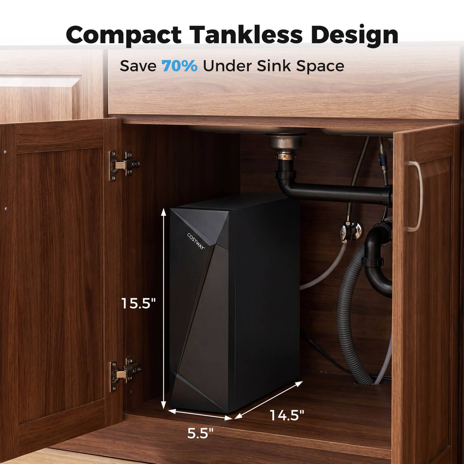 Compact Tankless Design  
Save 70% Under Sink Space  

COSTWAY  
15.5" x 5.5" x 14.5"