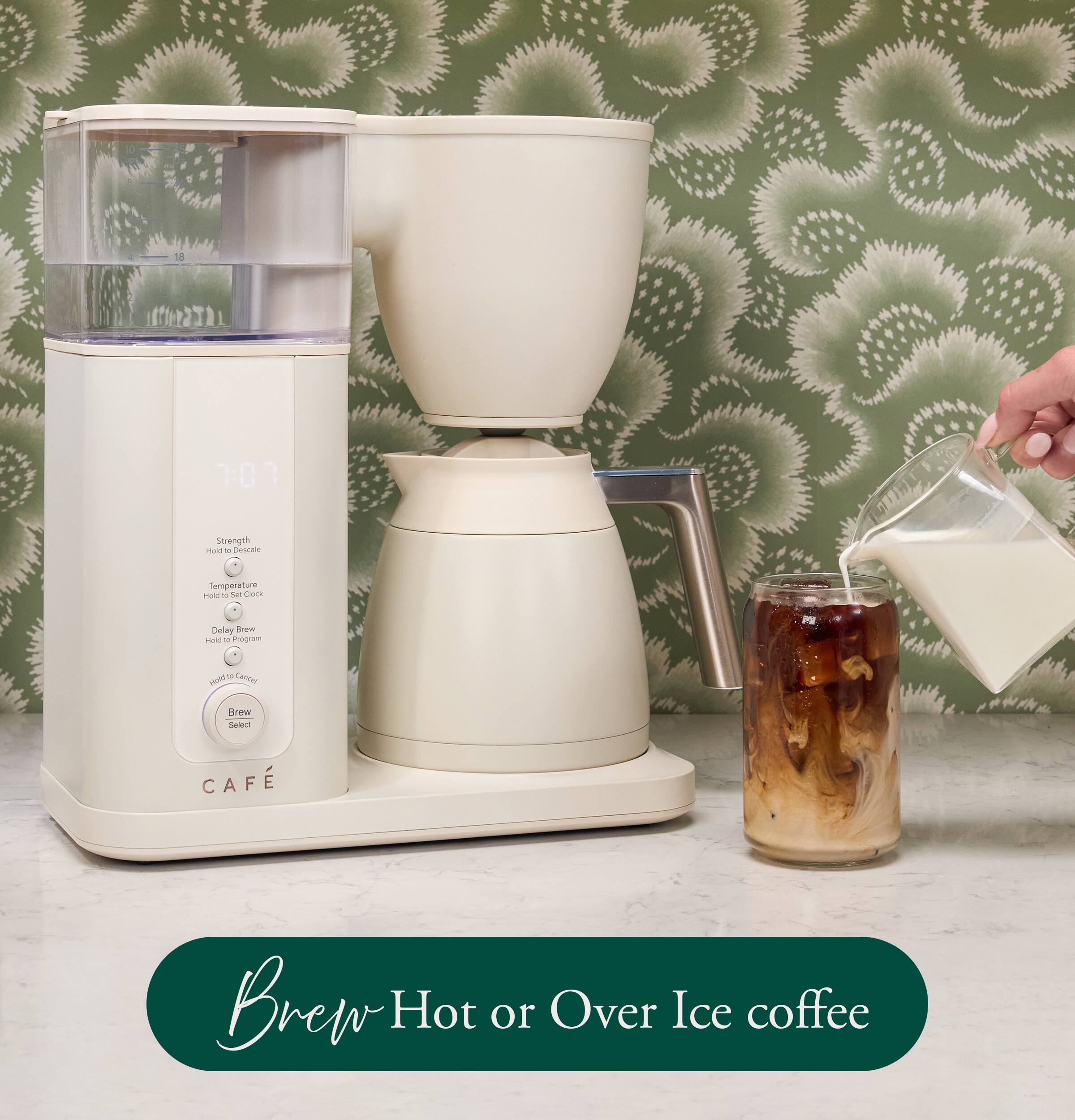 1:0  
Strength Hold to Descale  
Temperature Hold to Set Clock  
Delay Brew Hold to Program  
0 CANCAS Hold  
Brew Select  
CAFÉ  
Brew Hot or Over Ice coffee
