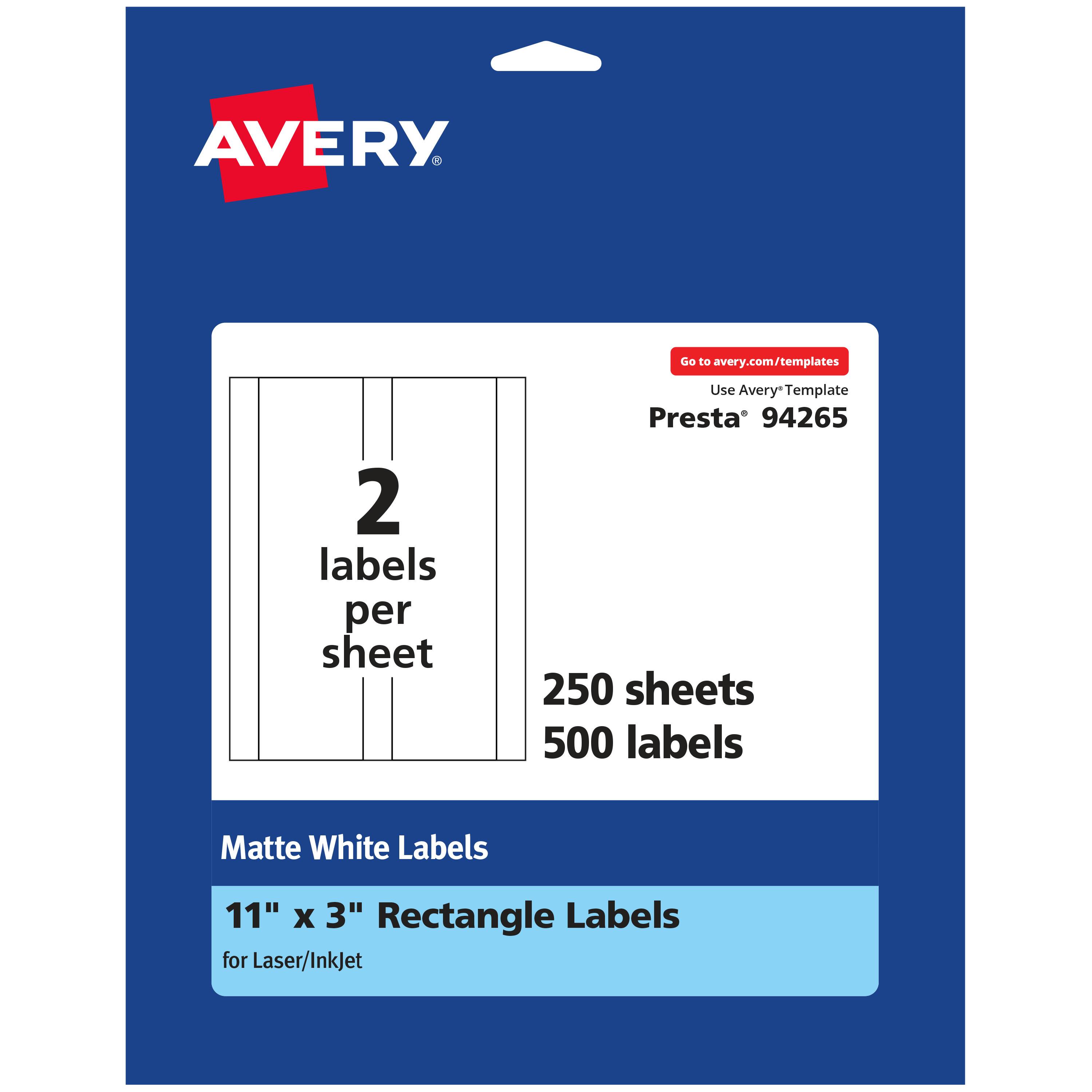 AVERY  
Go to avery.com/templates  
2 labels per sheet  
Use Avery Template  
Presta 94265  
250 sheets  
500 labels  
Matte White Labels  
11" x 3" Rectangle Labels for Laser/InkJet