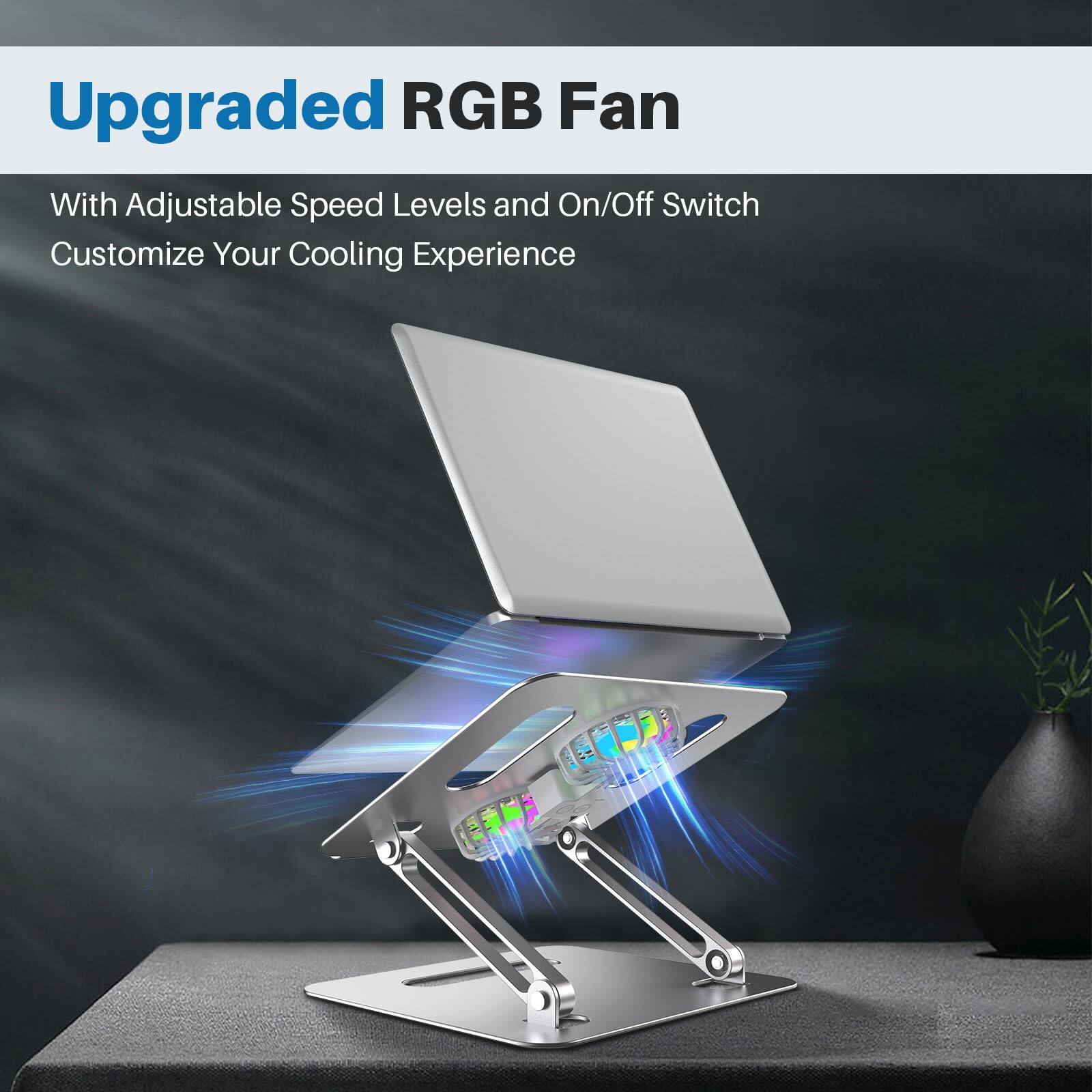 Upgraded RGB Fan

With Adjustable Speed Levels and On/Off Switch

Customize Your Cooling Experience