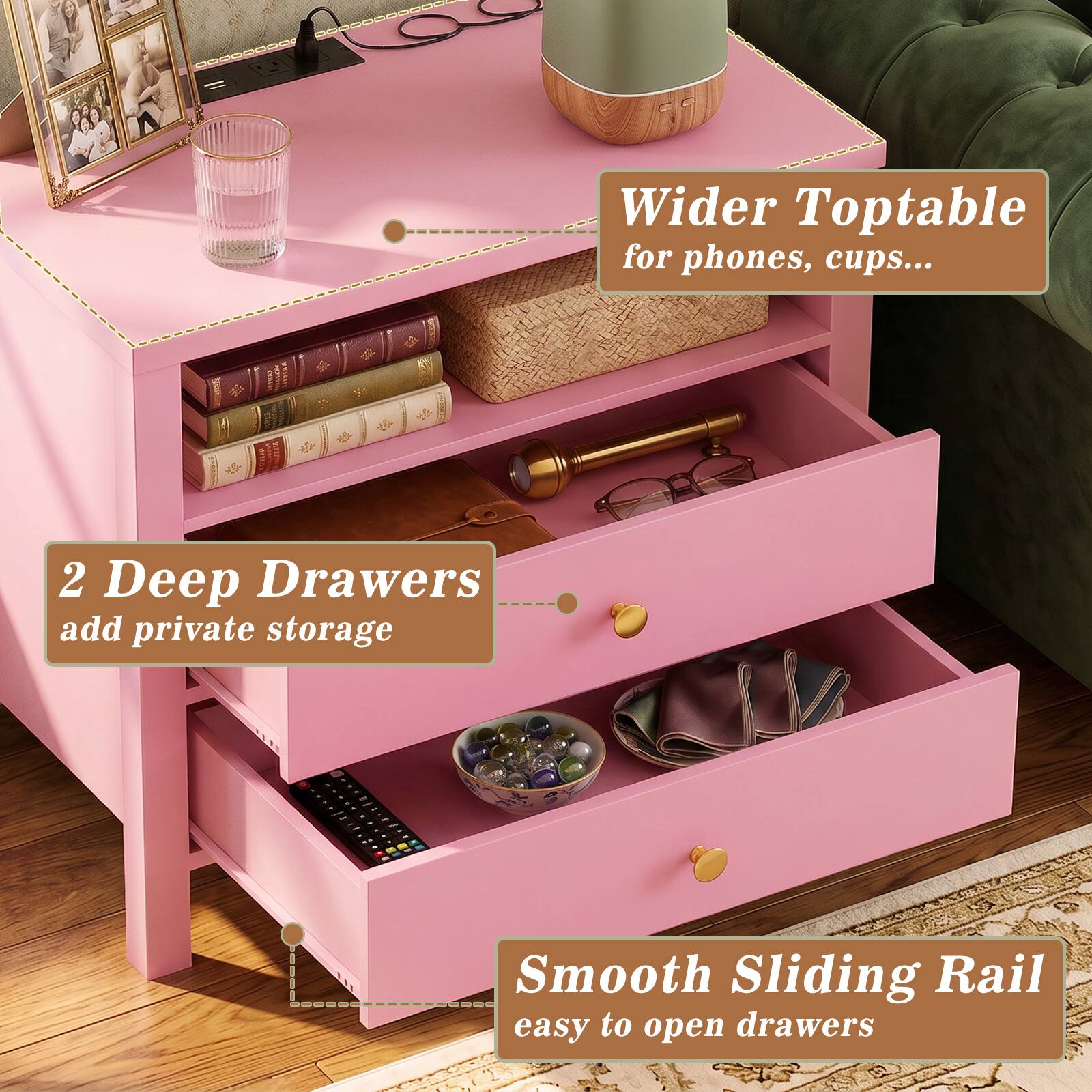 Wider Toptable for phones, cups...  
2 Deep Drawers add private storage  
Smooth Sliding Rail easy to open drawers