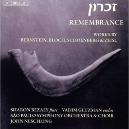 REMEMBRANCE  
WORKS BY BERNSTEIN, BLOCH, SCHOENBERG & ZEISL  

SHARON BEZALY flute  
VADIM GLUZMAN violin  
SÃO PAULO SYMPHONY ORCHESTRA & CHOIR  
JOHN NESCHLING