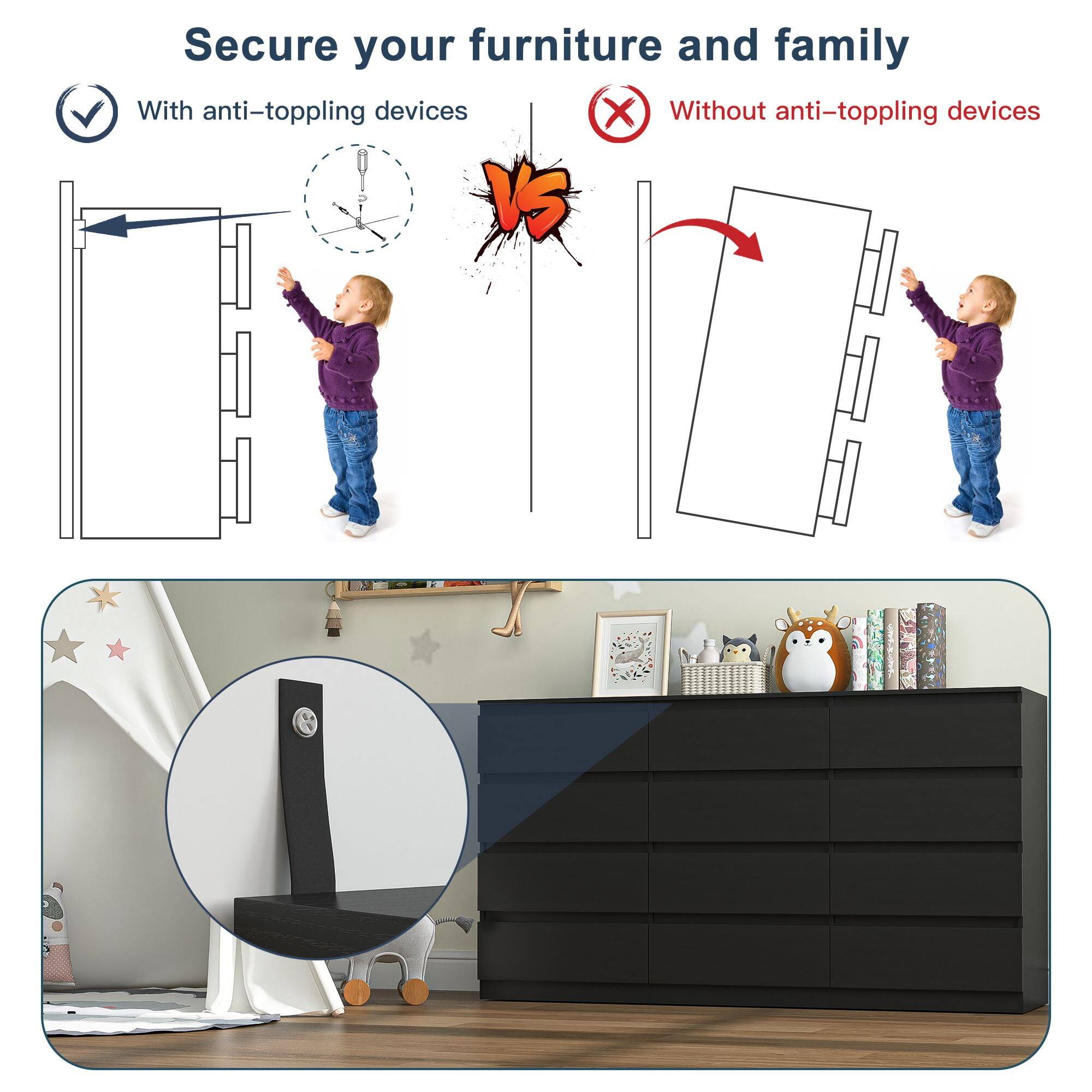 Secure your furniture and family

With anti-toppling devices

Without anti-toppling devices