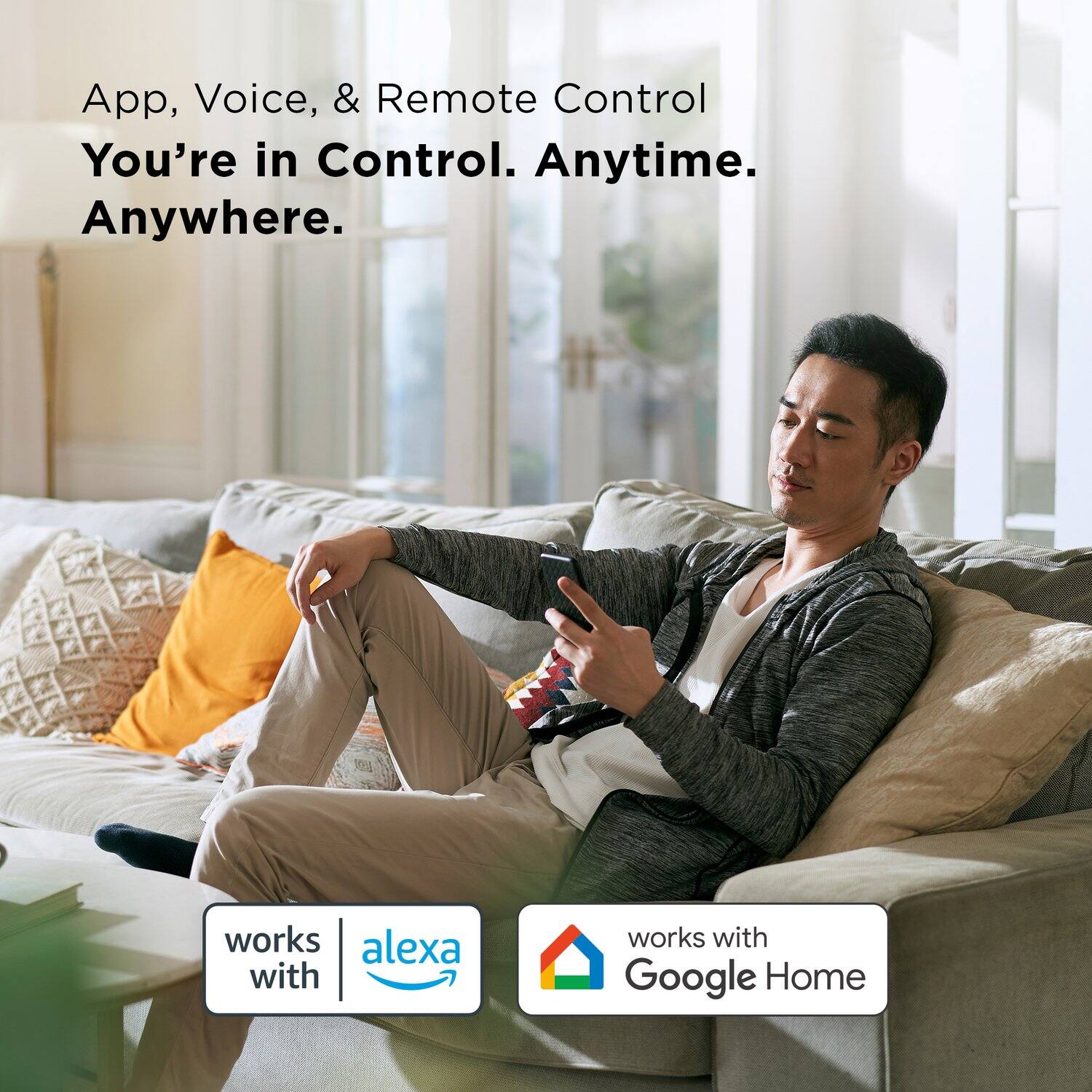 App, Voice, & Remote Control  
You're in Control. Anytime. Anywhere.  

works with Alexa  
works with Google Home