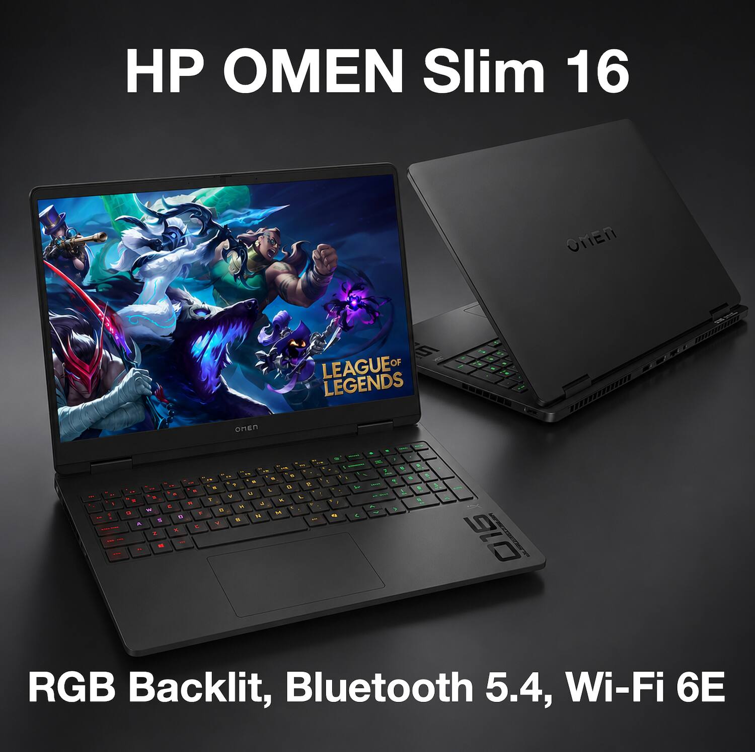 HP OMEN Slim 16

LEAGUE OF LEGENDS

RGB Backlit, Bluetooth 5.4, Wi-Fi 6E