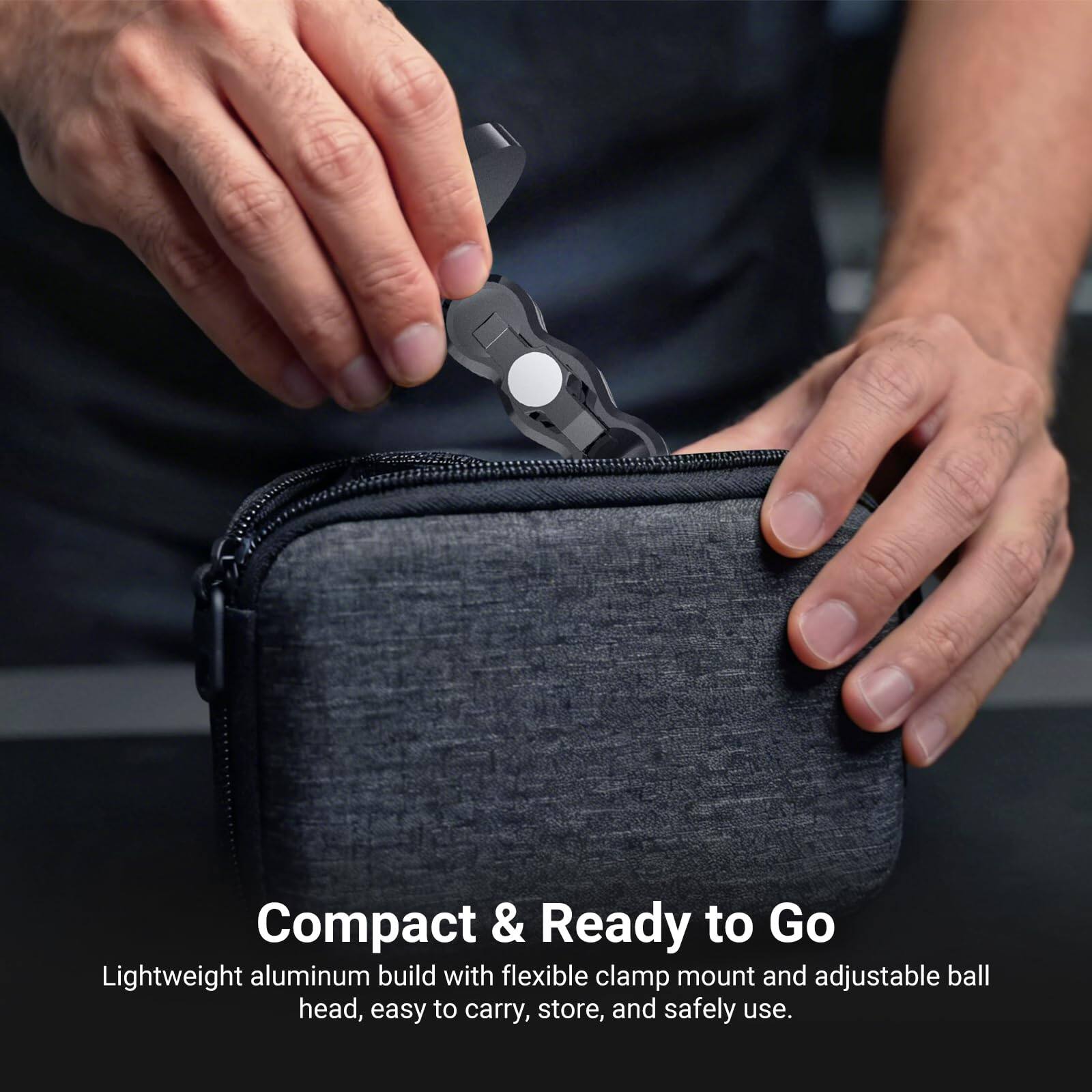 Compact & Ready to Go

Lightweight aluminum build with flexible clamp mount and adjustable ball head, easy to carry, store, and safely use.