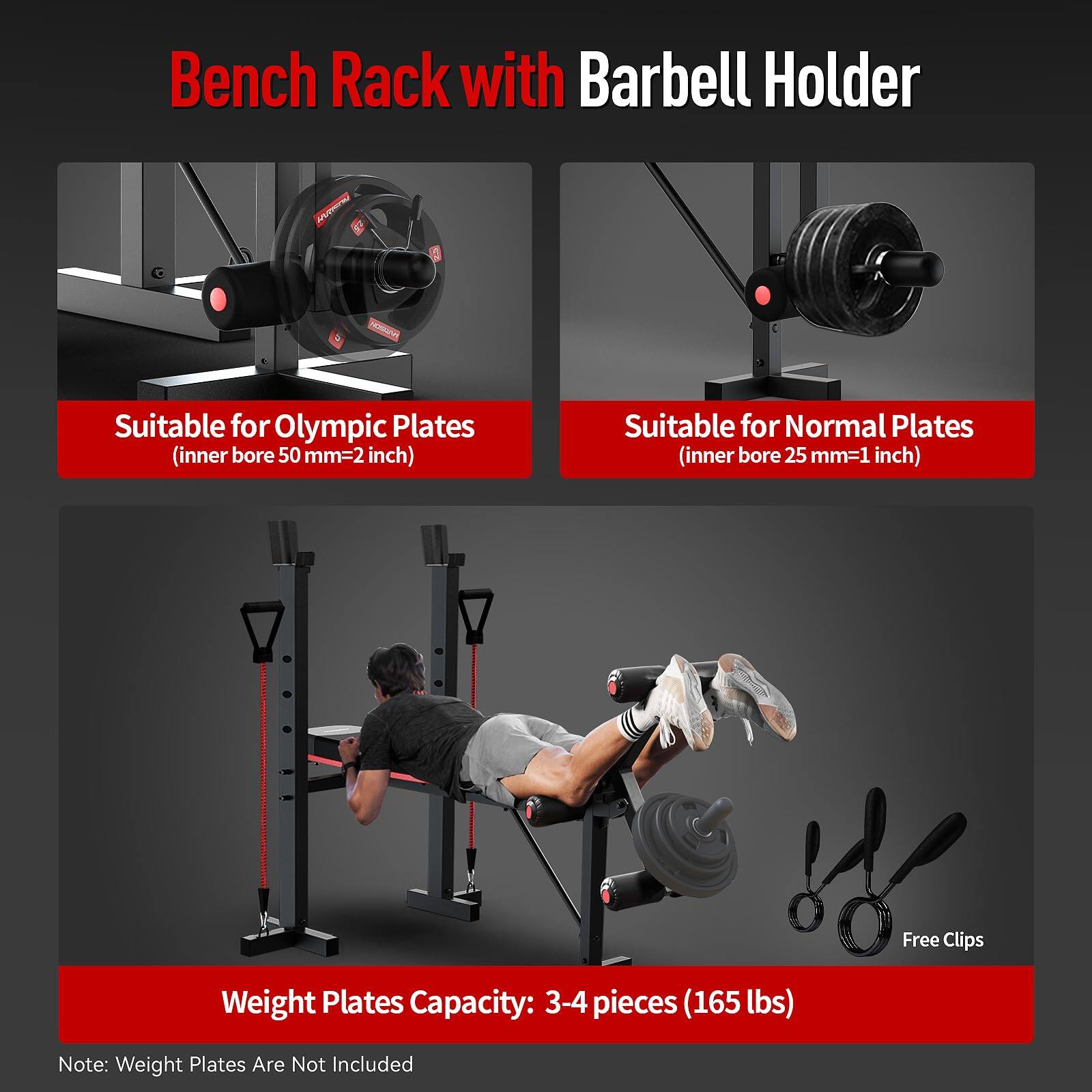 Bench Rack with Barbell Holder

Suitable for Olympic Plates (inner bore 50 mm=2 inch)

Suitable for Normal Plates (inner bore 25 mm=1 inch)

Weight Plates Capacity: 3-4 pieces (165 lbs)

Free Clips

Note: Weight Plates Are Not Included