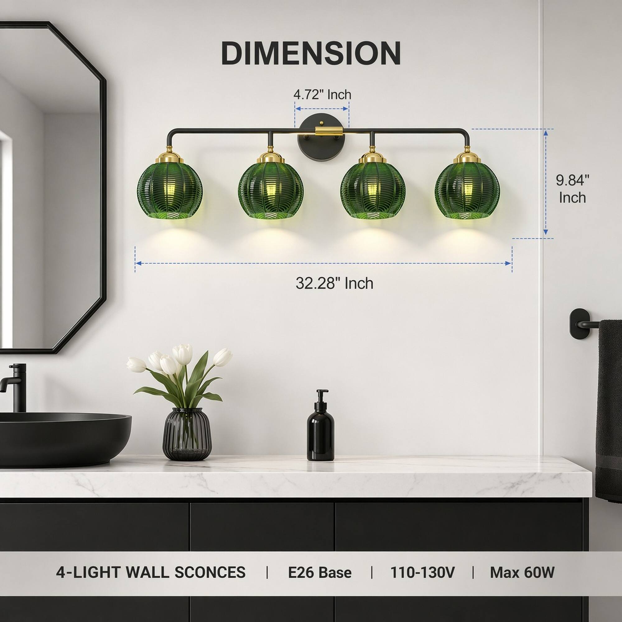 DIMENSION  
4.72" Inch  
9.84" Inch  
32.28" Inch  
4-LIGHT WALL SCONCES | E26 Base | 110-130V | Max 60W