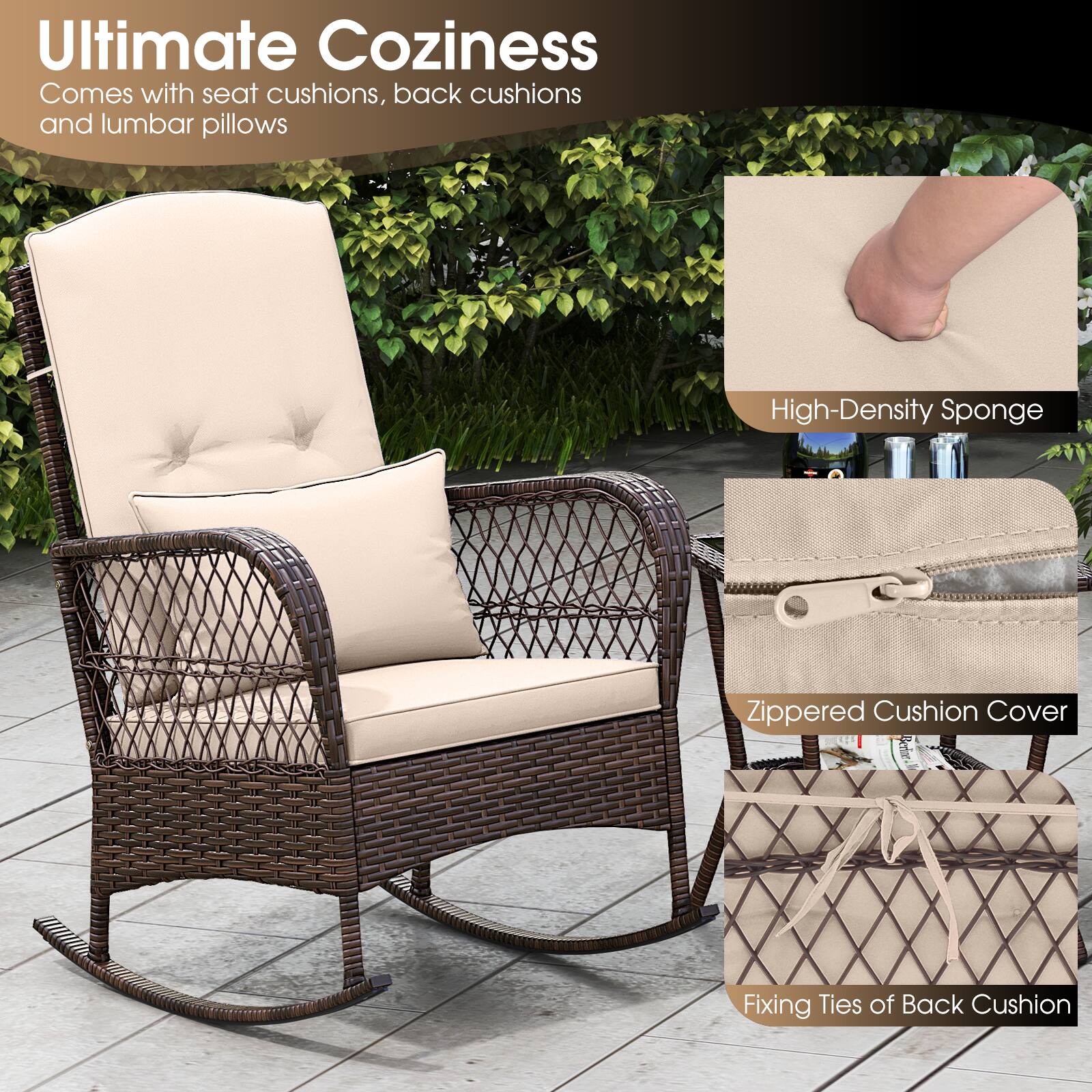 Ultimate Coziness  
Comes with seat cushions, back cushions and lumbar pillows  

High-Density Sponge  

Zippered Cushion Cover  

Fixing Ties of Back Cushion