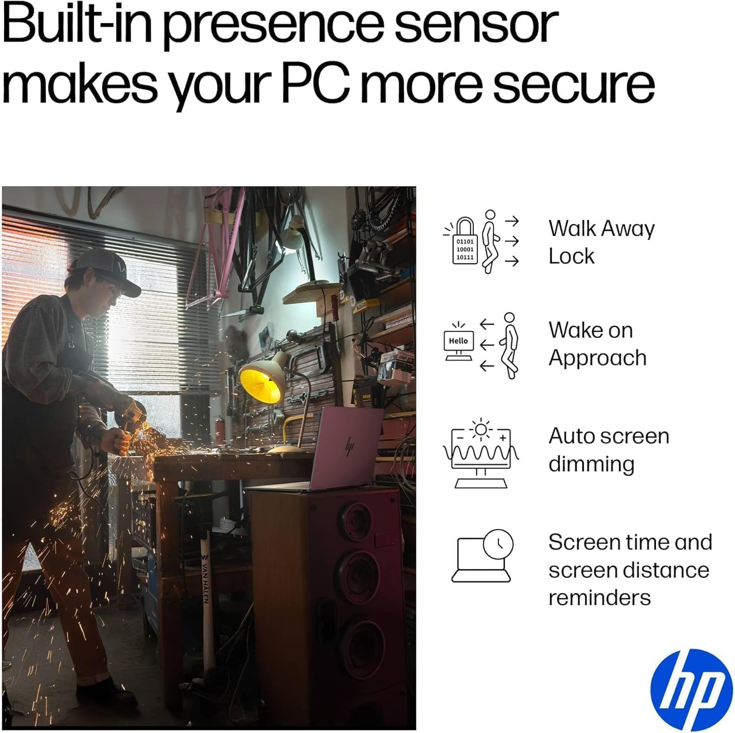 Built-in presence sensor makes your PC more secure

- Walk Away Lock
- Wake on Approach
- Auto screen dimming
- Screen time and screen distance reminders