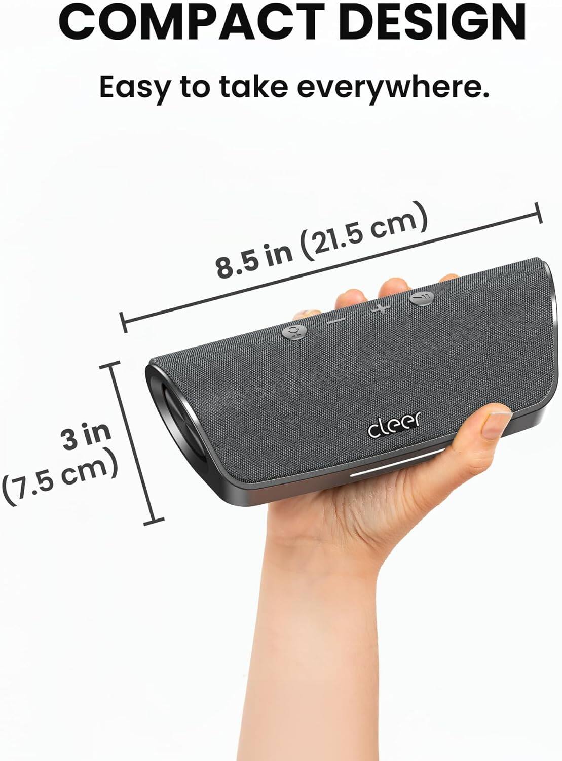 COMPACT DESIGN  
Easy to take everywhere.  

8.5 in (21.5 cm)  
3 in (7.5 cm)  

cleer