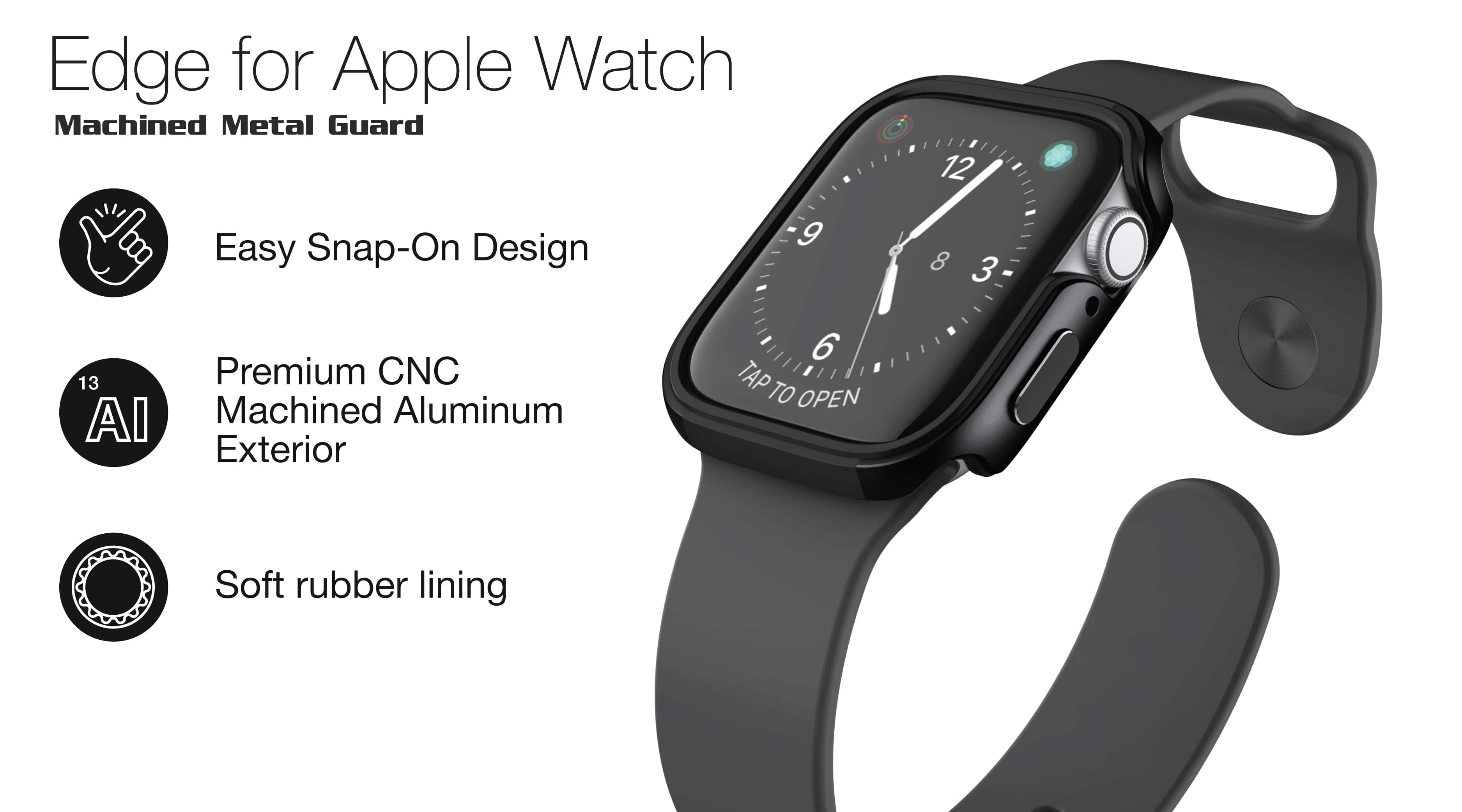 Edge for Apple Watch Machined Metal Guard O Easy Snap-On Design 9 6 13 Premium CNC TAP TO OPEN AI Machined Aluminum Exterior 12 8 3 Soft rubber lining