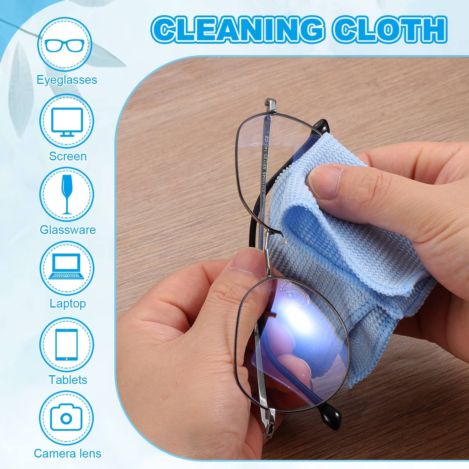 CLEANING CLOTH

- Eyeglasses
- Screen
- Glassware
- Laptop
- Tablets
- Camera lens