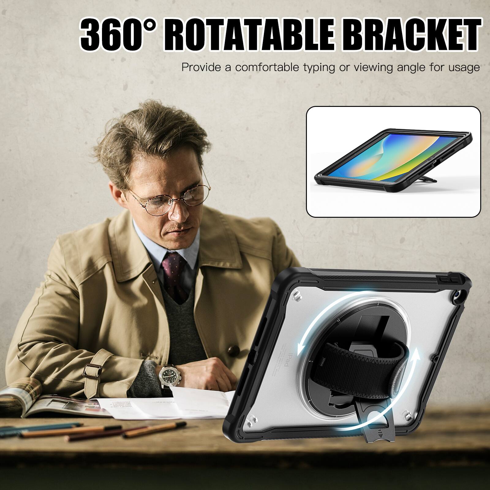 360° ROTATABLE BRACKET  
Provide a comfortable typing or viewing angle for usage