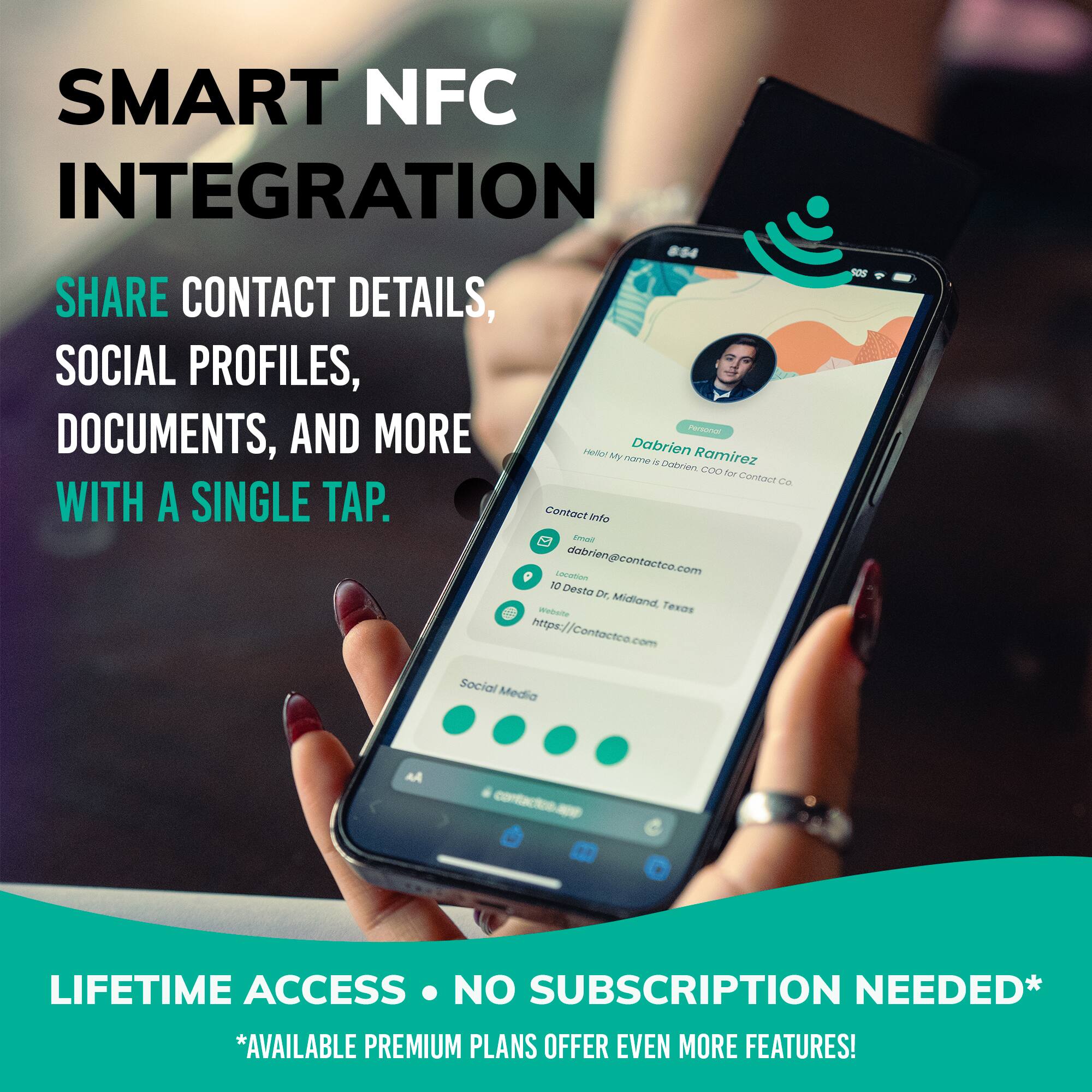 SMART NFC INTEGRATION

SHARE CONTACT DETAILS, SOCIAL PROFILES, DOCUMENTS, AND MORE WITH A SINGLE TAP.

LIFETIME ACCESS • NO SUBSCRIPTION NEEDED*

*AVAILABLE PREMIUM PLANS OFFER EVEN MORE FEATURES!