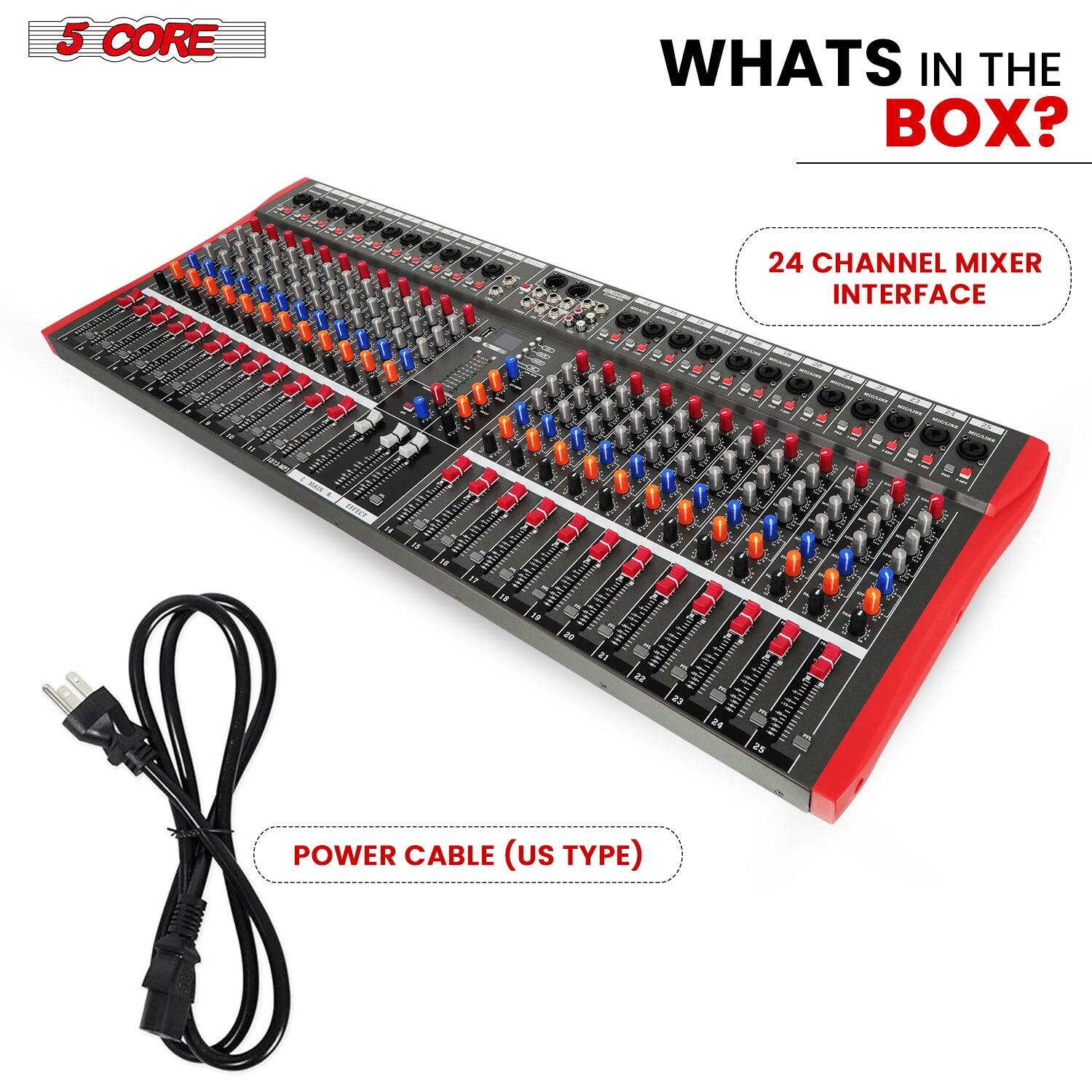 5 CORE

WHATS IN THE BOX?

24 CHANNEL MIXER INTERFACE

POWER CABLE (US TYPE)