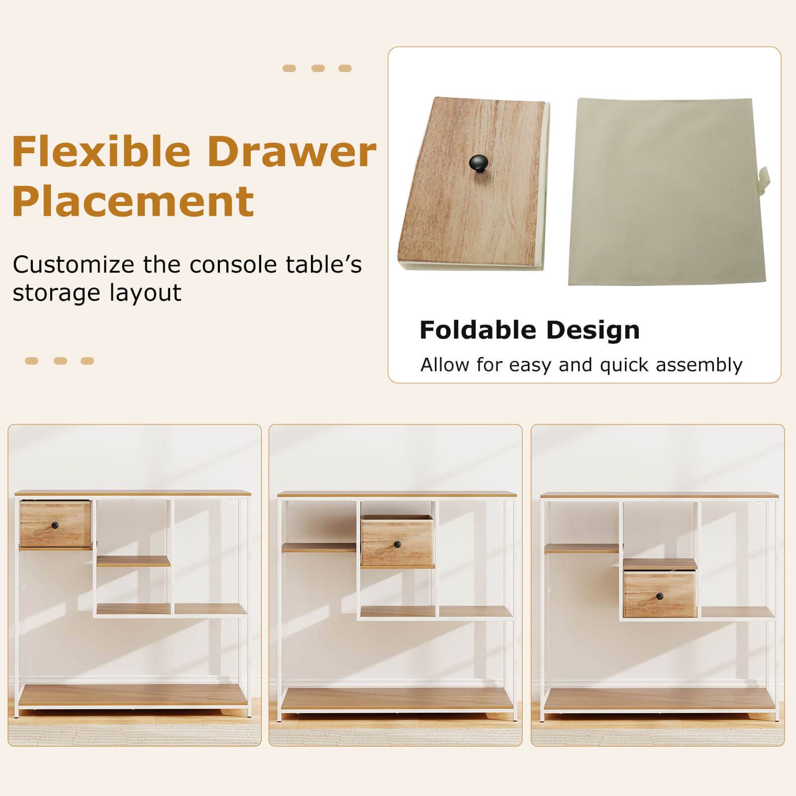 Flexible Drawer Placement  
Customize the console table's storage layout  

Foldable Design  
Allow for easy and quick assembly