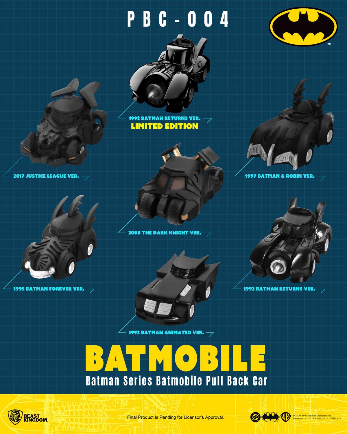 PBC-004 1m 1992 BATMAN RETURNS VER. LIMITED EDITION 2017 JUSTICE LEAGUE VER. 1997 BATMAN & ROBIN VER. 2008 THE DARK KNIGHT VER. 1995 BATMAN FOREVER VER. 1992 BATMAN RETURNS VER. 1992 BATMAN ANIMATED VER. BATMOBILE Batman Series Batmobile Pull Back Car AUEL BEAST 1 - KINGDOM. Final Product is Pending for Licensor's Approval. DC WB - + O - O - E Tr