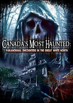 Front. Canadas Most Haunted: Paranormal Encounters in the - DVD.
