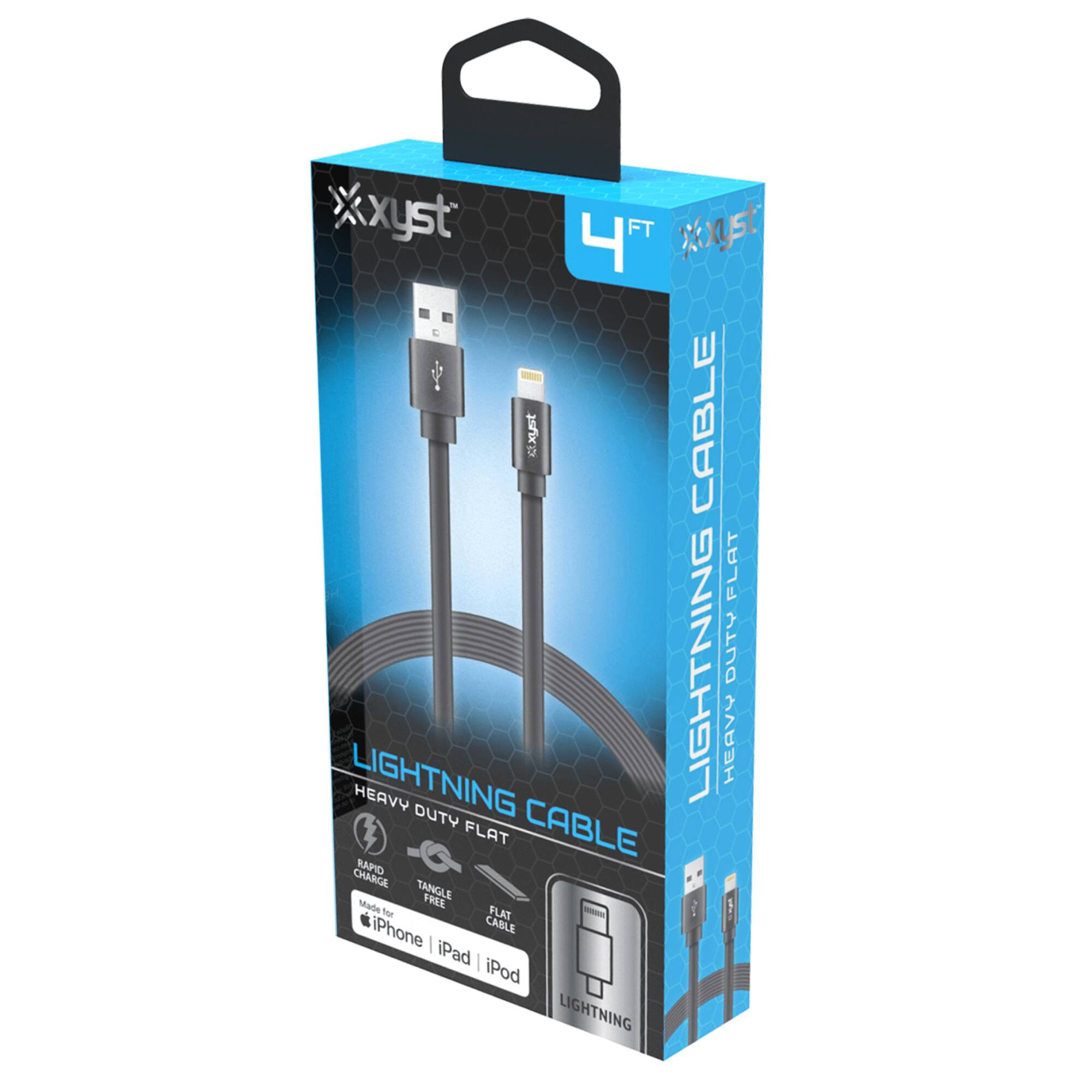 xyst  
4 FT  
LIGHTNING CABLE  
HEAVY DUTY FLAT  
LIGHTNING CABLE  
HEAVY DUTY FLAT  
RAPID CHARGE  
TANGLE FREE  
FLAT CABLE  
iPhone | iPad | iPod