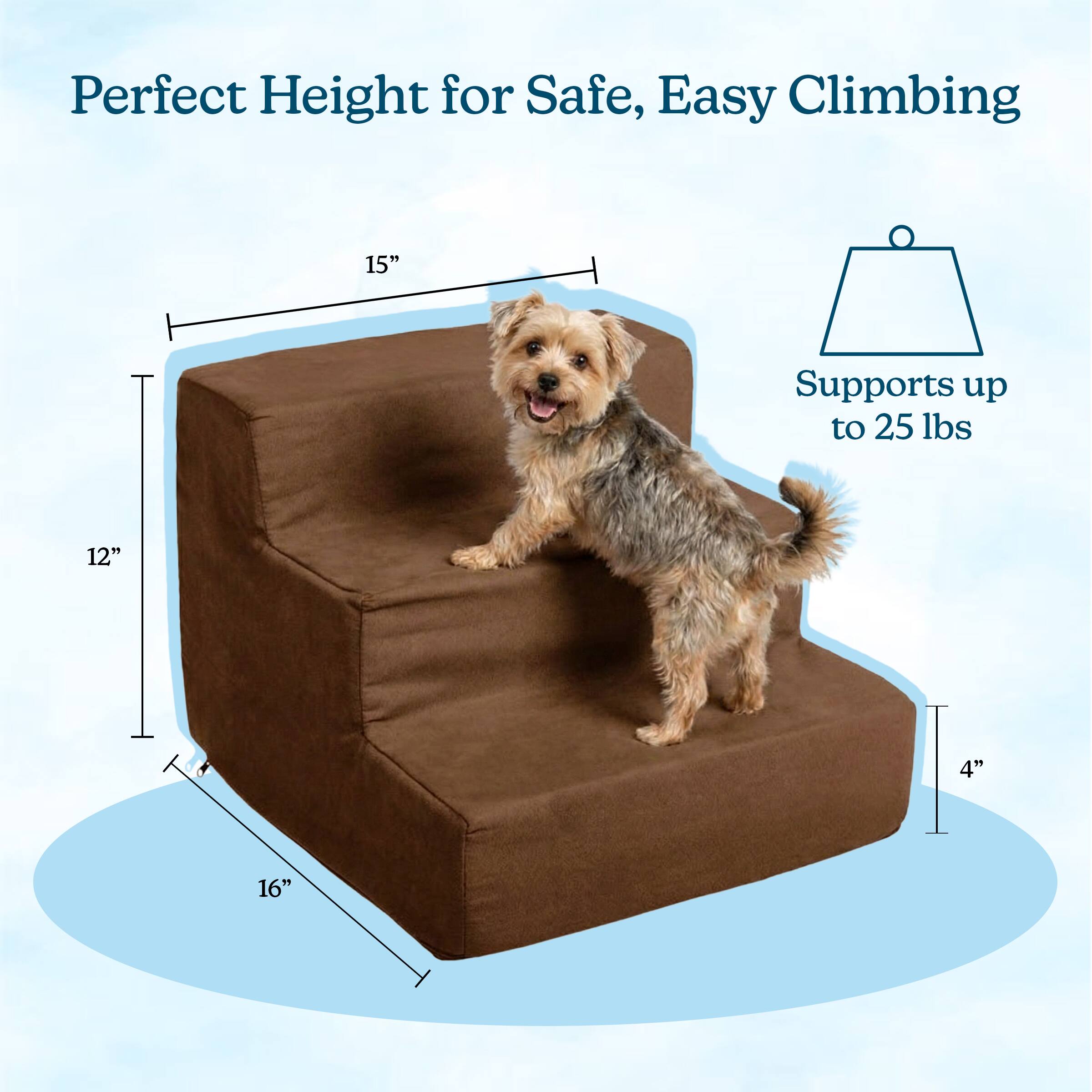 Perfect Height for Safe, Easy Climbing  
15"  
Supports up to 25 lbs  
12"  
4"  
16"