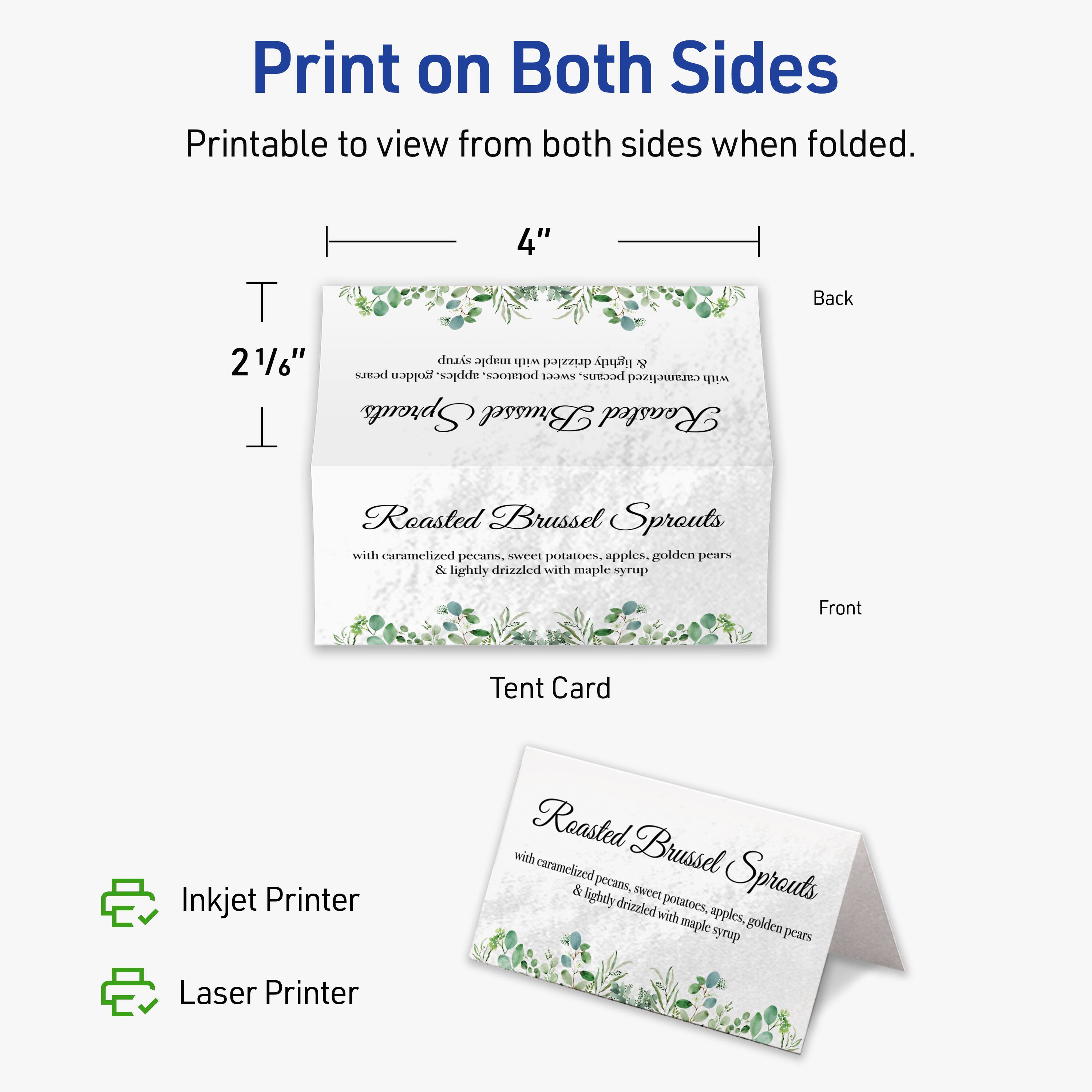 Print on Both Sides  
Printable to view from both sides when folded.

4"  
2 1/6"

Back  
Front

Tent Card

Roasted Brussel Sprouts  
with caramelized pecans, sweet potatoes, apples, golden pears  
& lightly drizzled with maple syrup

Inkjet Printer  
Laser Printer