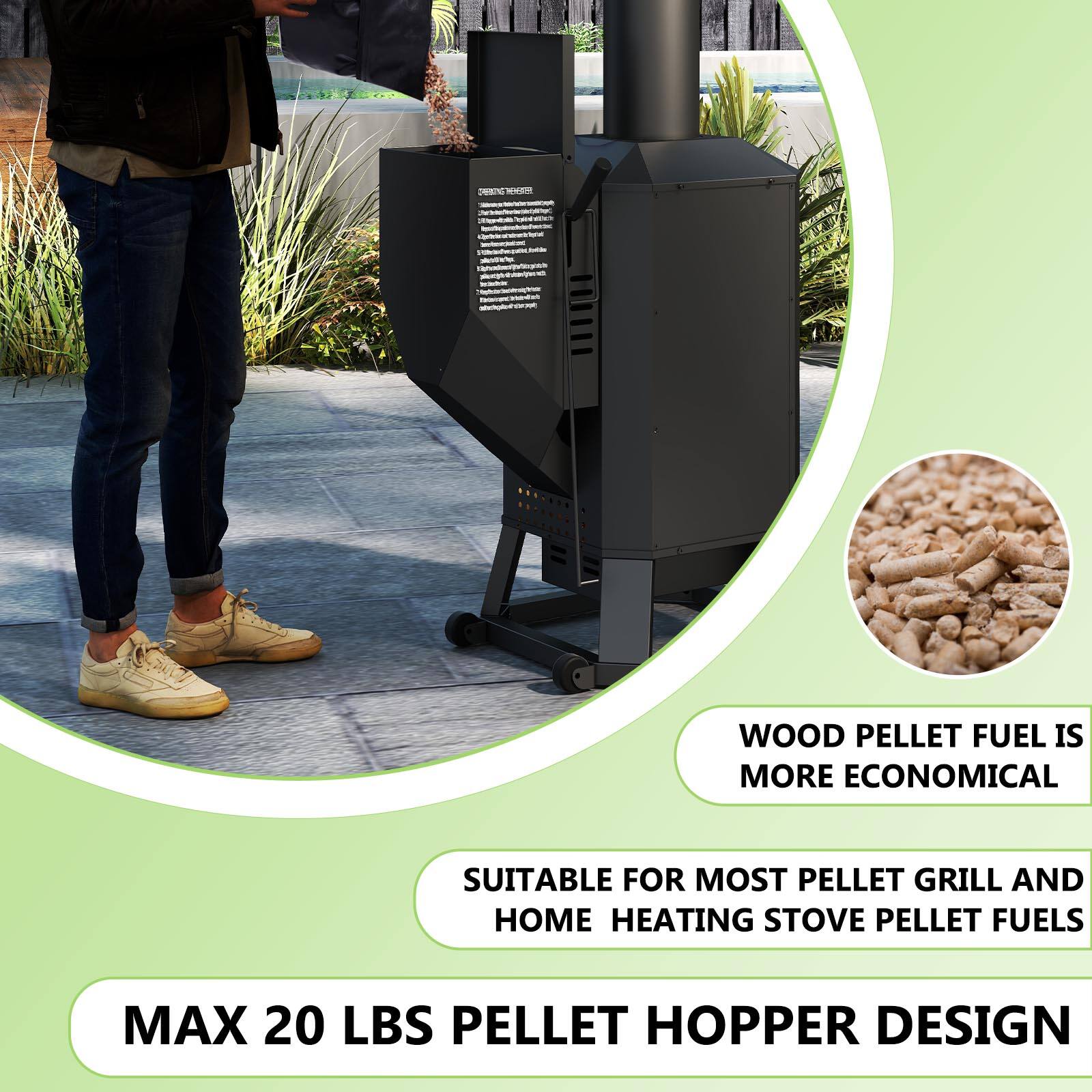 WOOD PELLET FUEL IS MORE ECONOMICAL

SUITABLE FOR MOST PELLET GRILL AND HOME HEATING STOVE PELLET FUELS

MAX 20 LBS PELLET HOPPER DESIGN