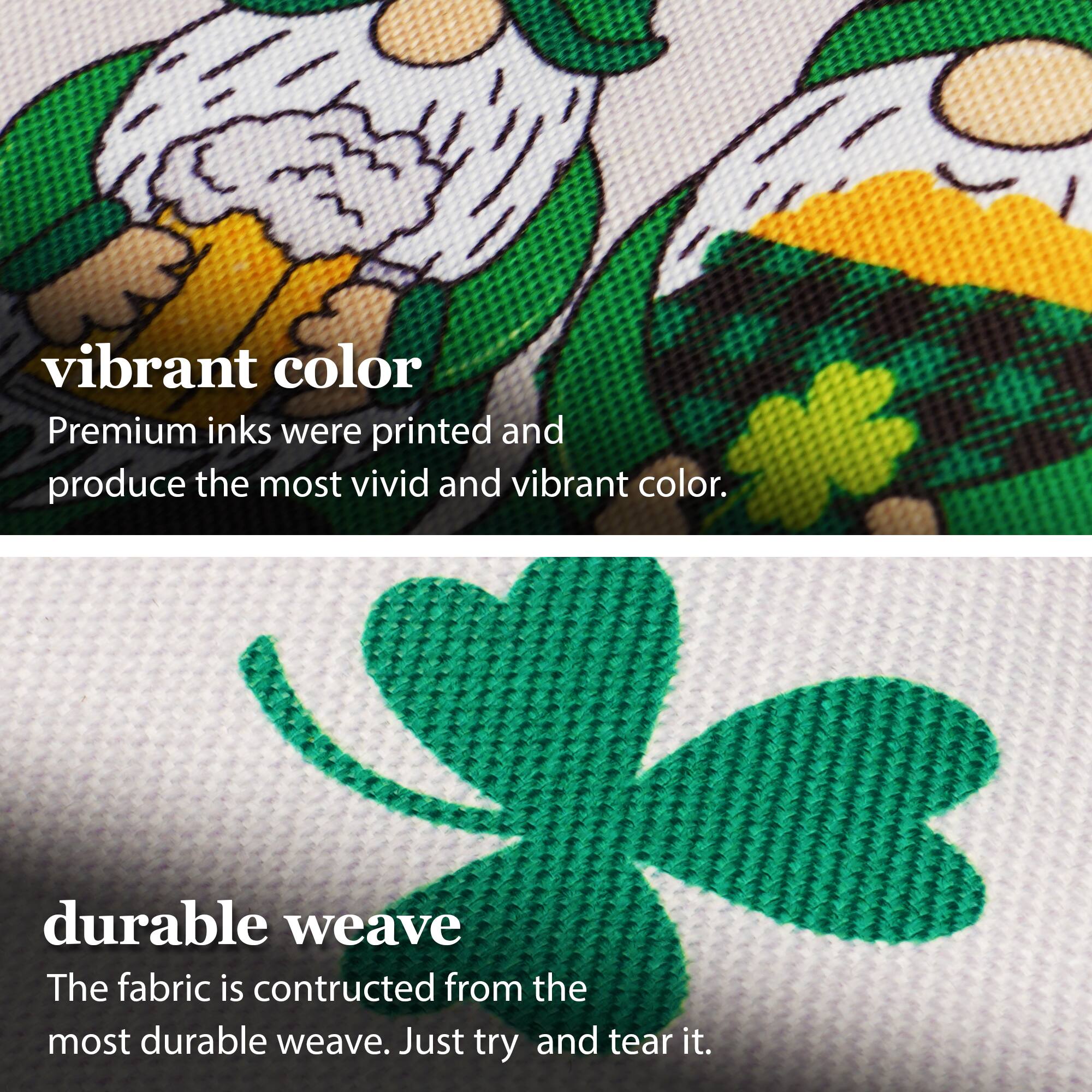 vibrant color  
Premium inks were printed and produce the most vivid and vibrant color.  

durable weave  
The fabric is constructed from the most durable weave. Just try and tear it.