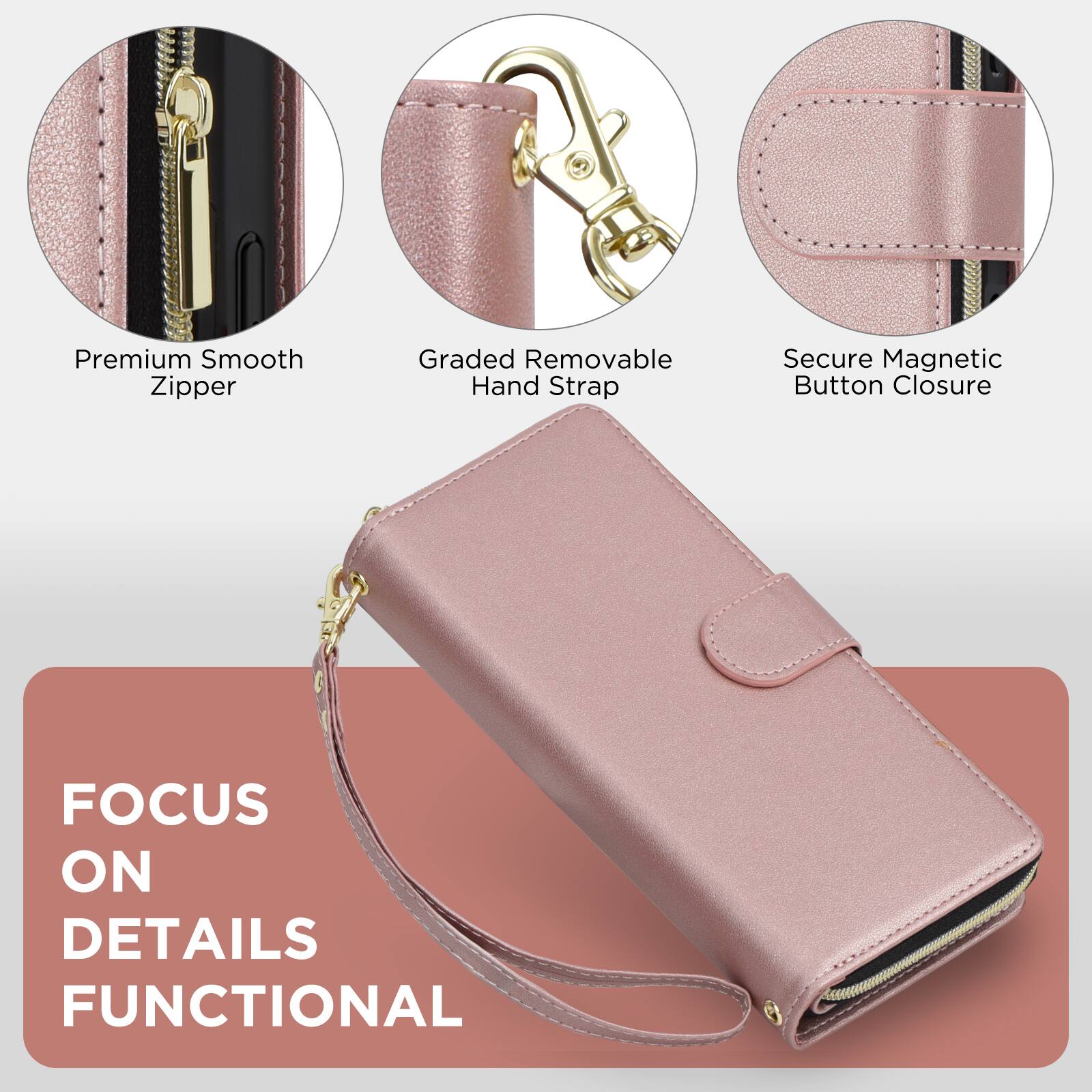 Premium Smooth Zipper  
Graded Removable Hand Strap  
Secure Magnetic Button Closure  

FOCUS ON DETAILS FUNCTIONAL