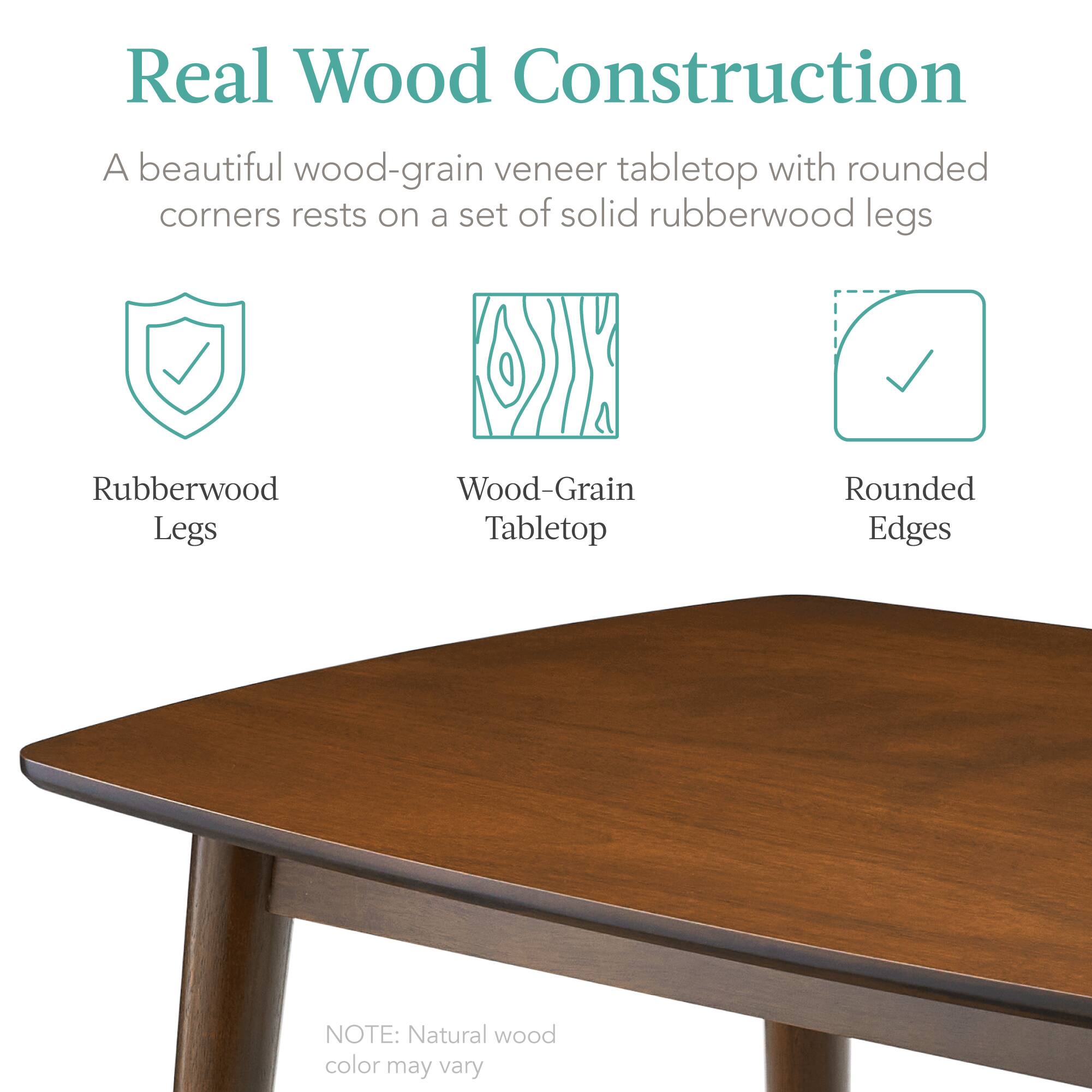 Real Wood Construction  
A beautiful wood-grain veneer tabletop with rounded corners rests on a set of solid rubberwood legs

Rubberwood Legs  
Wood-Grain Tabletop  
Rounded Edges  

NOTE: Natural wood color may vary
