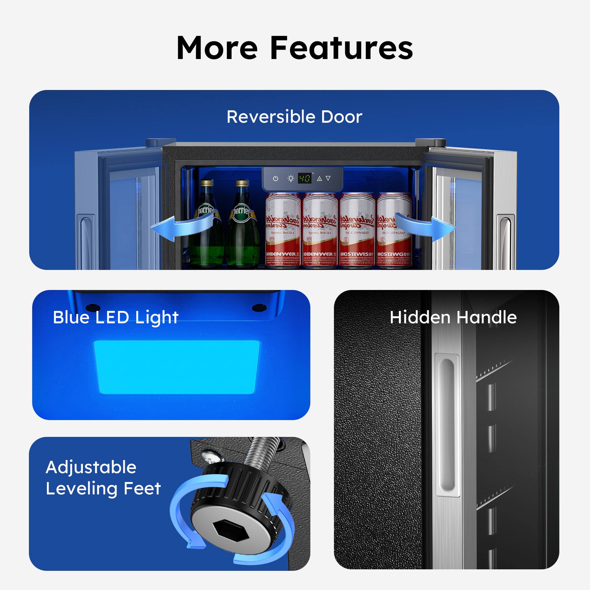 More Features  
- Reversible Door  
- Blue LED Light  
- Hidden Handle  
- Adjustable Leveling Feet