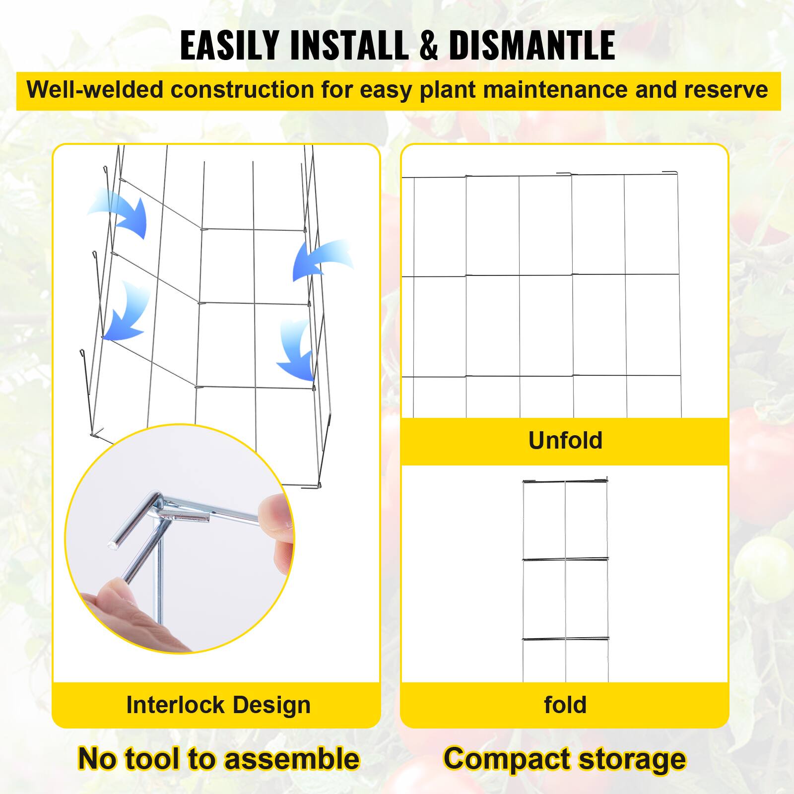 EASILY INSTALL & DISMANTLE

Well-welded construction for easy plant maintenance and reserve

Interlock Design
No tool to assemble

Unfold

fold

Compact storage