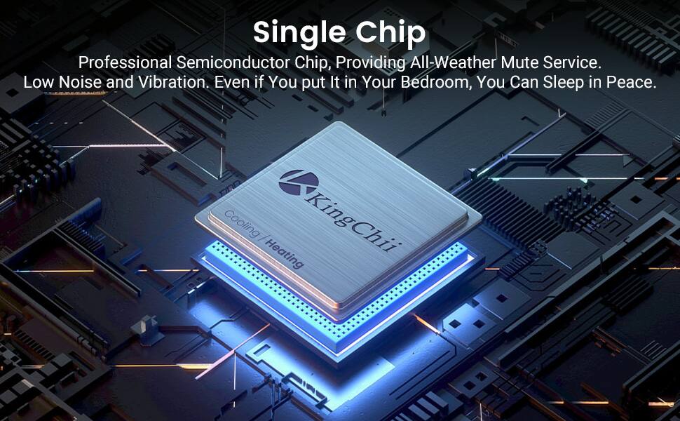Single Chip

Professional Semiconductor Chip, Providing All-Weather Mute Service. Low Noise and Vibration. Even if You put It in Your Bedroom, You Can Sleep in Peace.

DnD Cooling / Heating KingChii