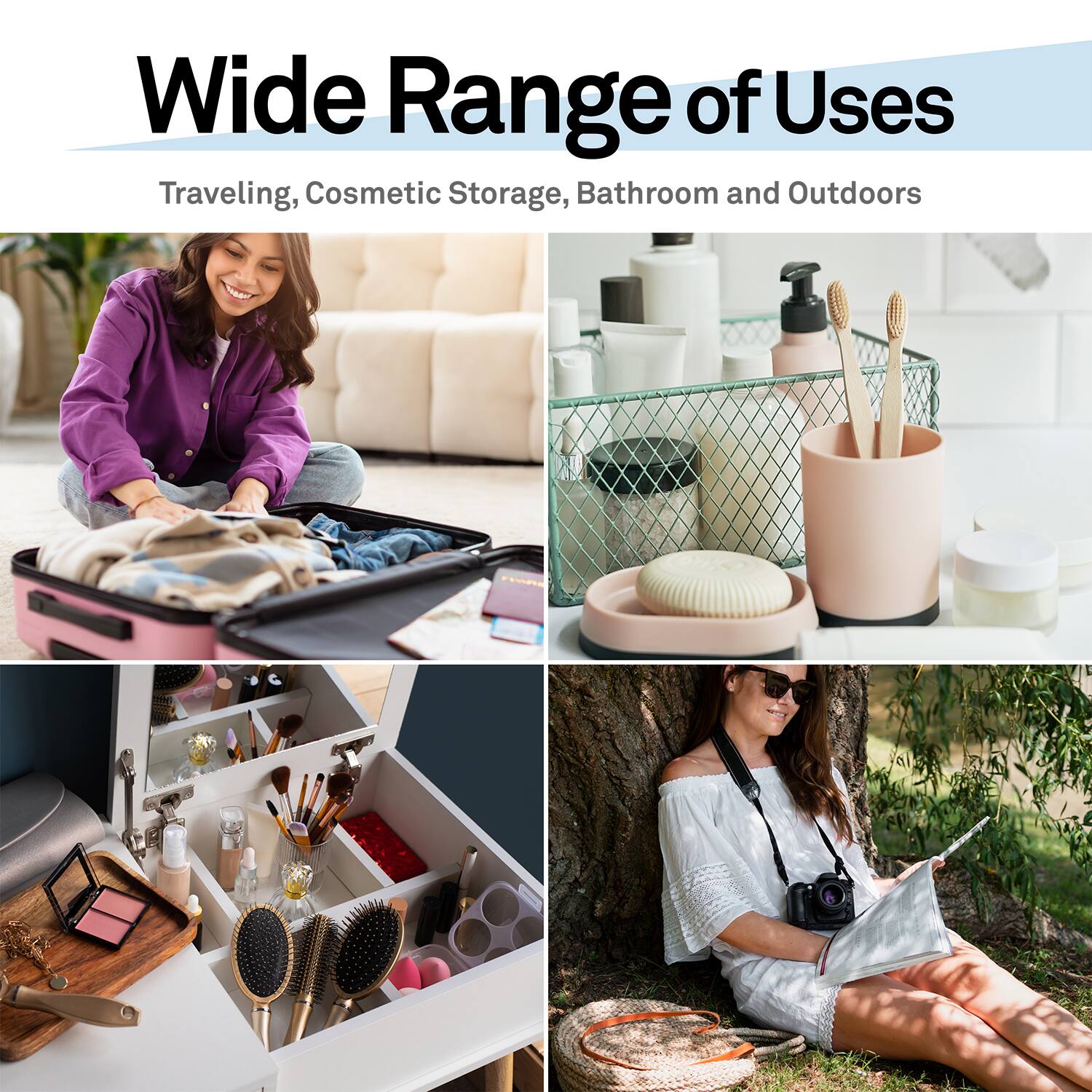 Wide Range of Uses  
Traveling, Cosmetic Storage, Bathroom and Outdoors