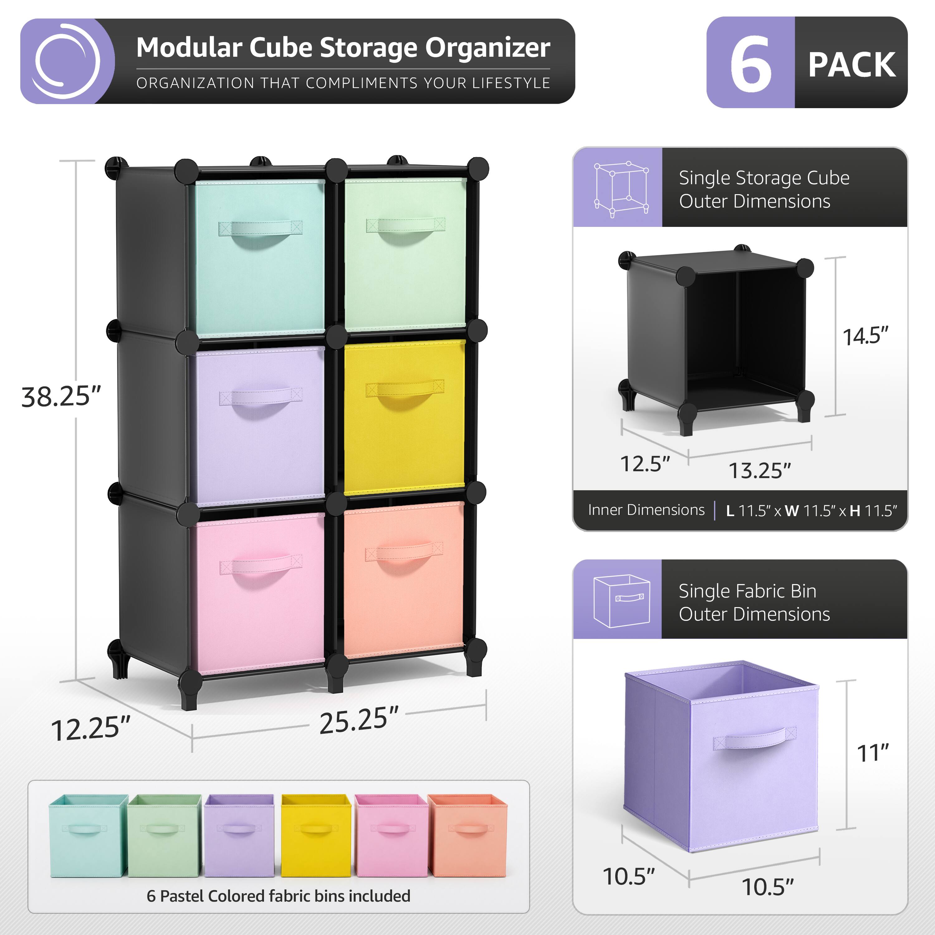 Modular Cube Storage Organizer  
ORGANIZATION THAT COMPLIMENTS YOUR LIFESTYLE  

6 PACK  

Single Storage Cube  
Outer Dimensions: 14.5" x 12.5" x 13.25"  
Inner Dimensions: L 11.5" x W 11.5" x H 11.5"  

Single Fabric Bin  
Outer Dimensions: 12.25" x 25.25" x 11"  

6 Pastel Colored fabric bins included