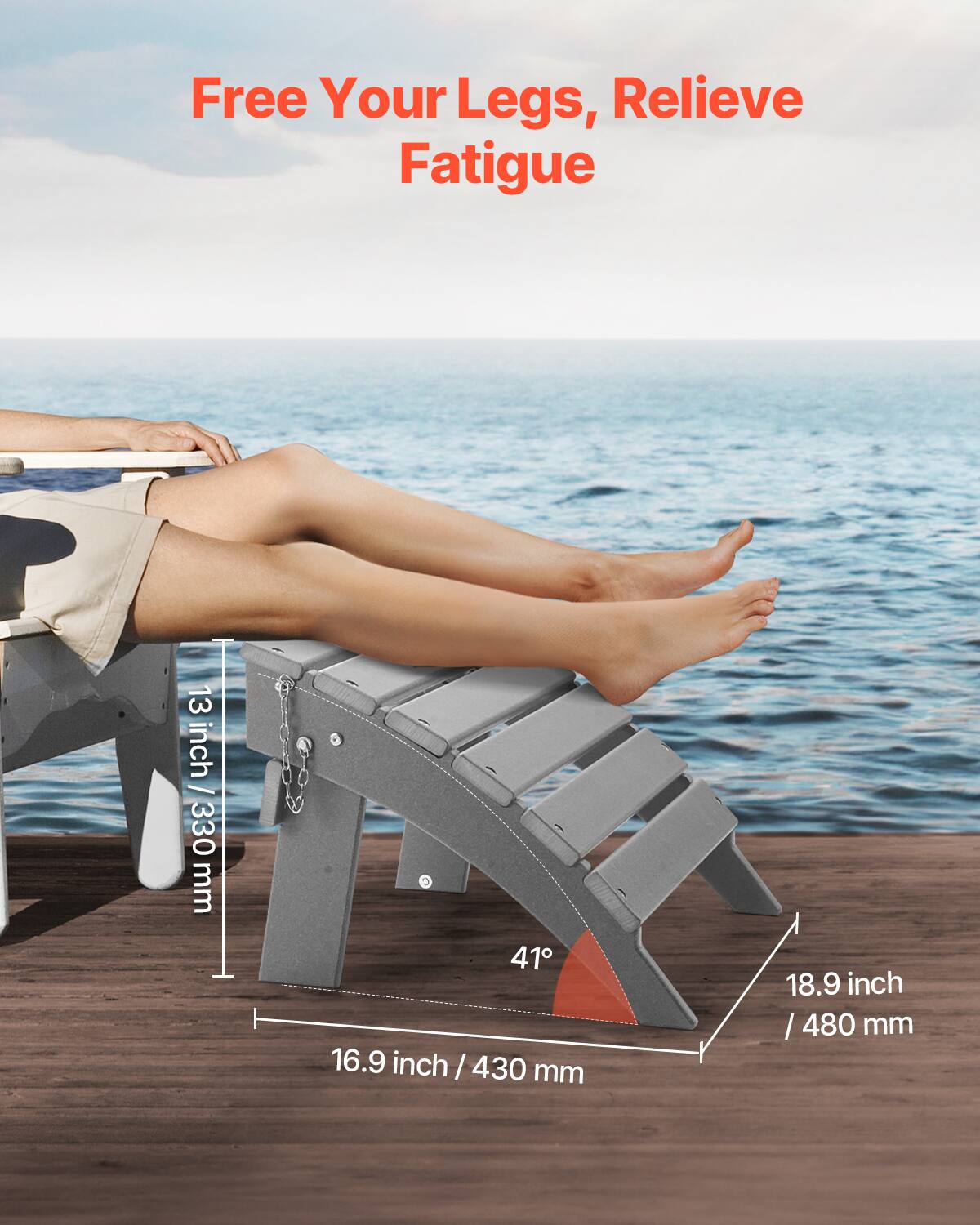 Free Your Legs, Relieve Fatigue

13 inch / 330 mm

16.9 inch / 430 mm

18.9 inch / 480 mm

41°
