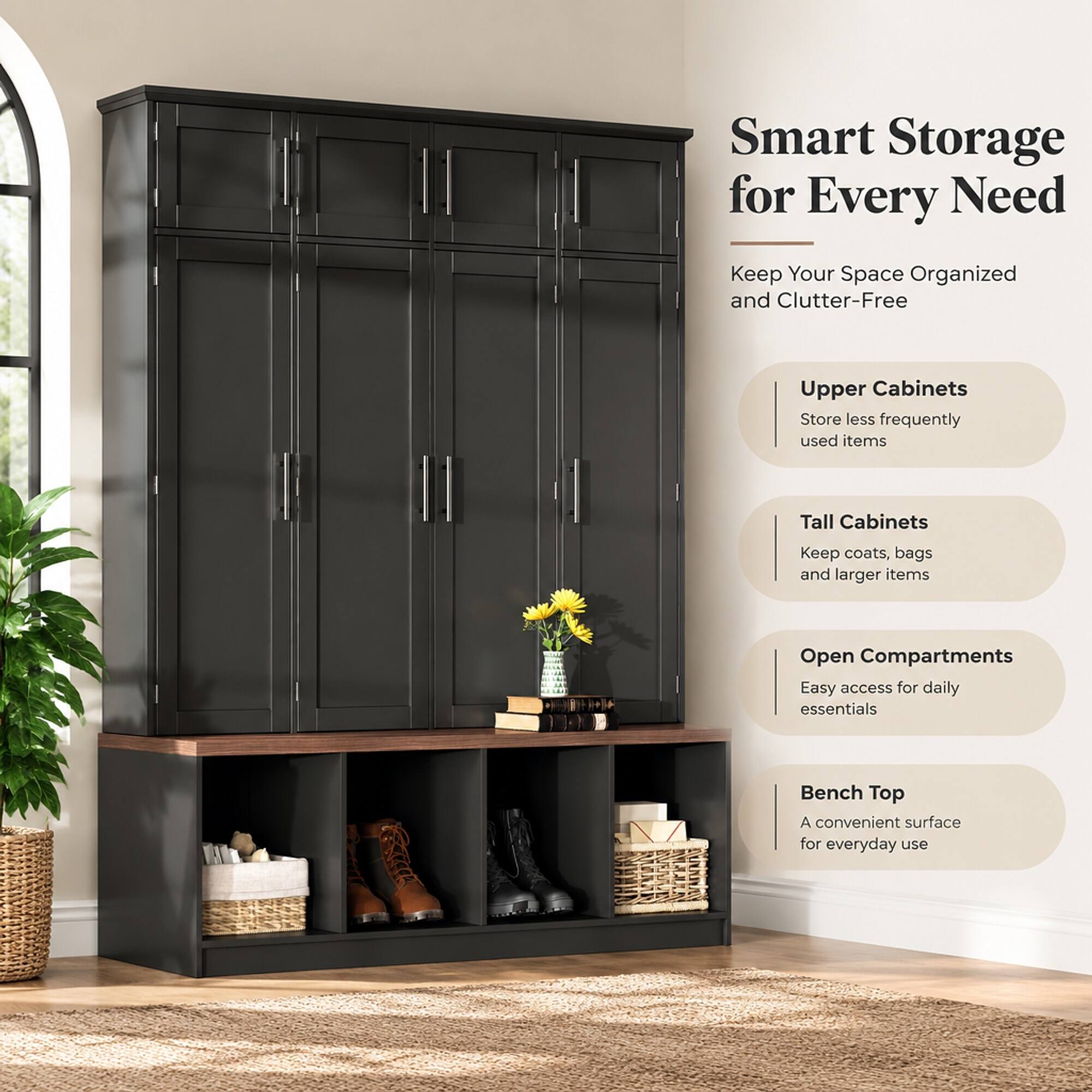 Smart Storage for Every Need  
Keep Your Space Organized and Clutter-Free  

Upper Cabinets  
Store less frequently used items  

Tall Cabinets  
Keep coats, bags and larger items  

Open Compartments  
Easy access for daily essentials  

Bench Top  
A convenient surface for everyday use