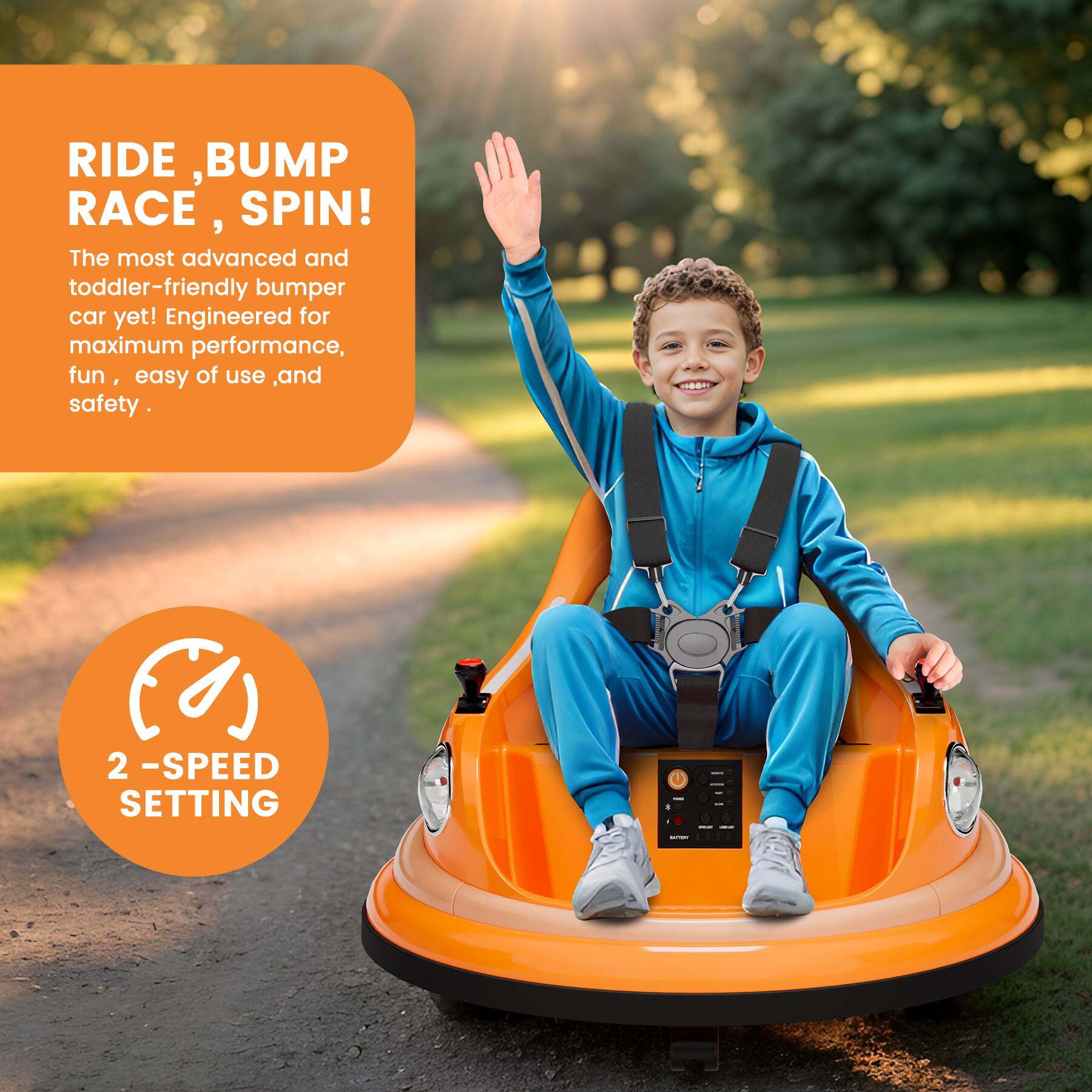 RIDE, BUMP RACE, SPIN!  
The most advanced and toddler-friendly bumper car yet! Engineered for maximum performance, fun, easy of use, and safety.  

2 -SPEED SETTING