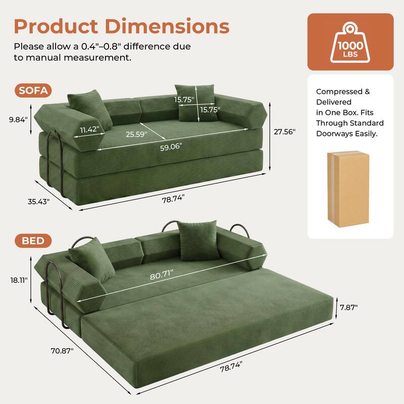 Product Dimensions  
Please allow a 0.4"-0.8" difference due to manual measurement.  

1000 LBS  

SOFA  
9.84"  
11.42"  
15.75"  
25.59"  
59.06"  
35.43"  
78.74"  
27.56"  

BED  
18.11"  
80.71"  
7.87"  
70.87"  
78.74"  

Compressed & Delivered in One Box. Fits Through Standard 27.56" Doorways Easily.