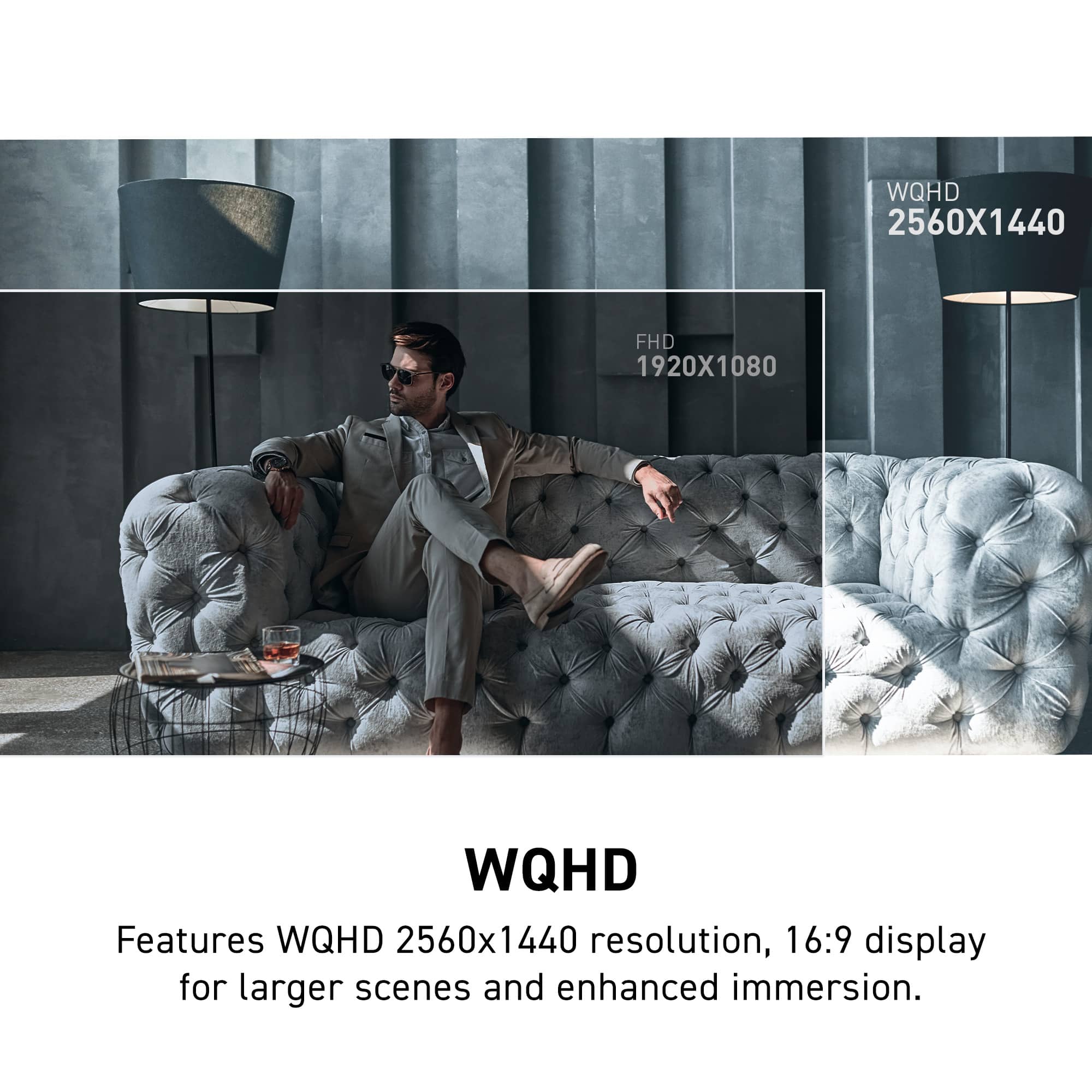 WQHD Features: 2560x1440 resolution, 16:9 display for larger scenes and enhanced immersion.