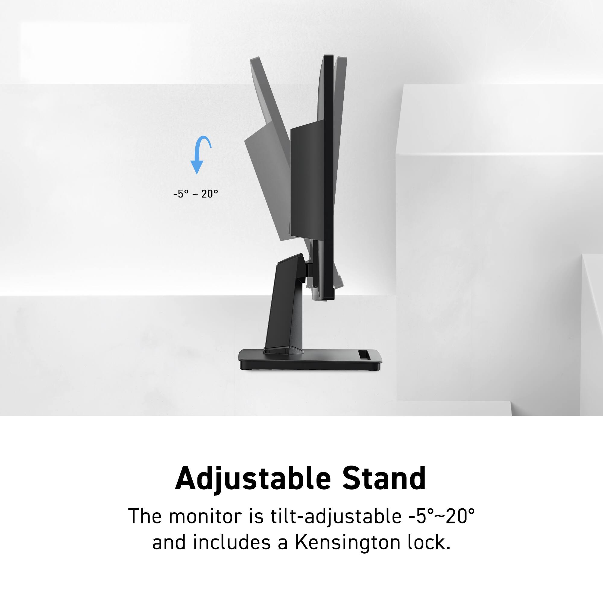 Adjustable Stand
The monitor is tilt-adjustable -5~20° and includes a Kensington lock.