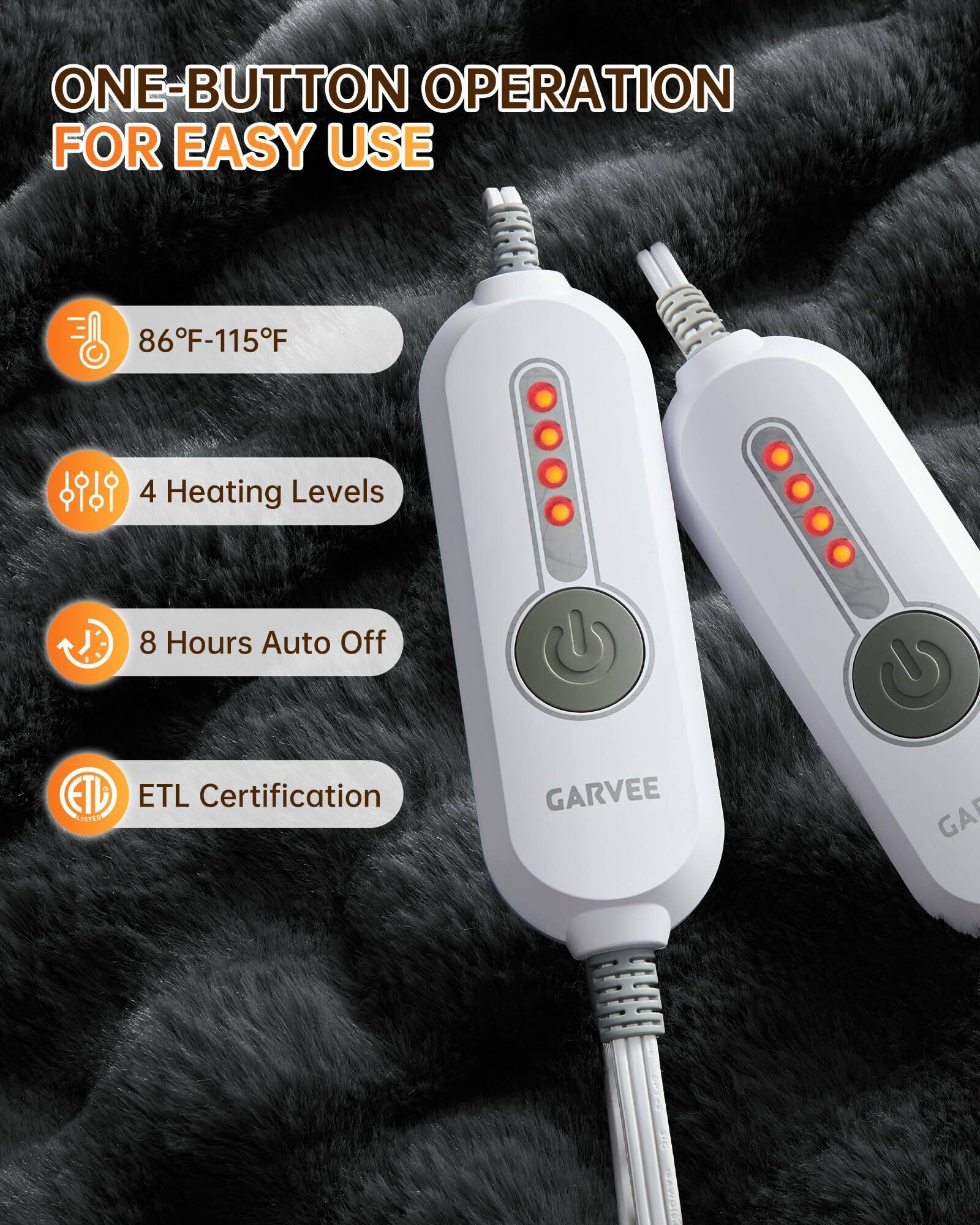 ONE-BUTTON OPERATION FOR EASY USE

86°F-115°F

4 Heating Levels

8 Hours Auto Off

ETL Certification

GARVEE